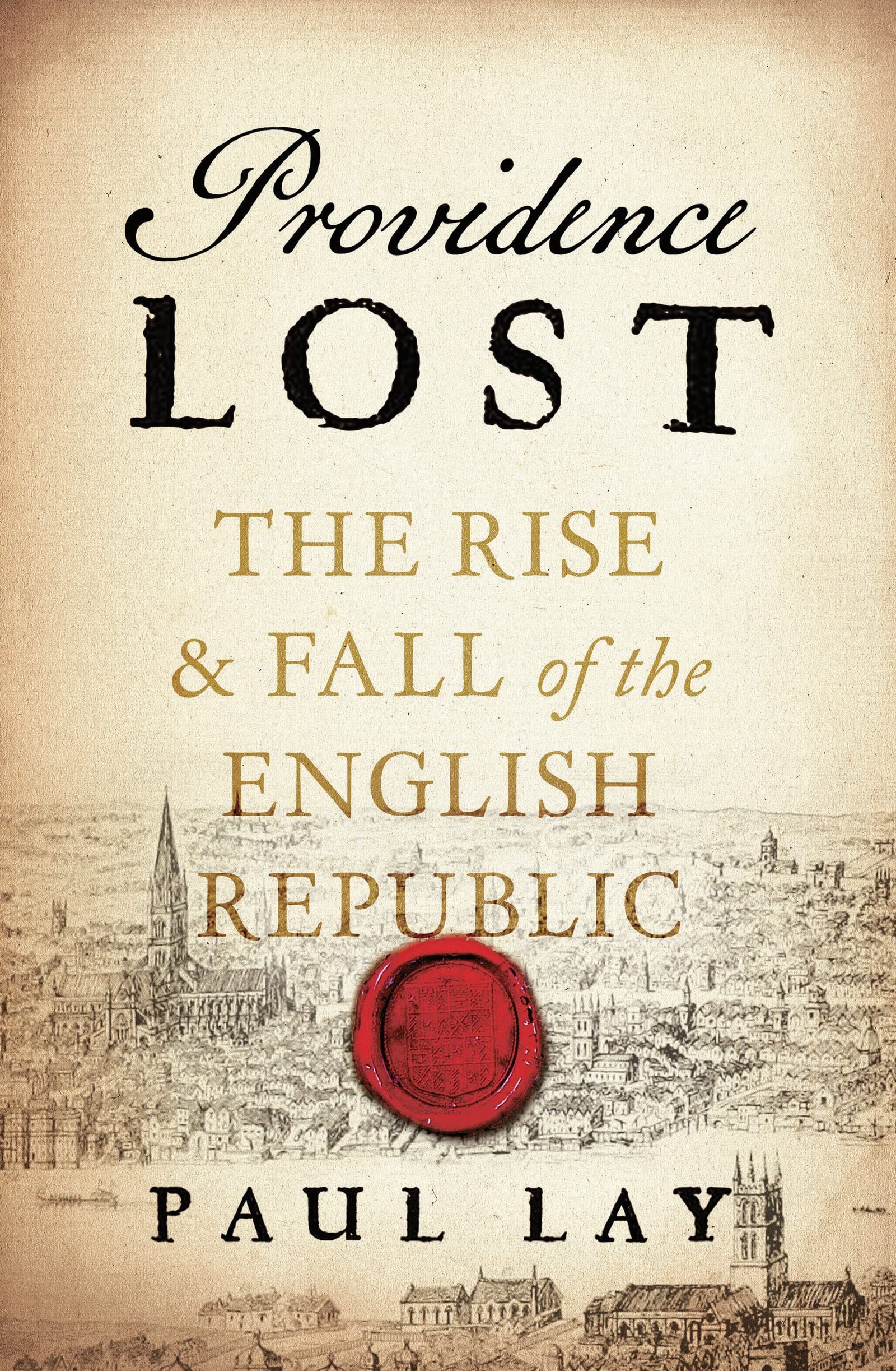 Providence Lost: The Rise and Fall of Cromwell's Protectorate (1