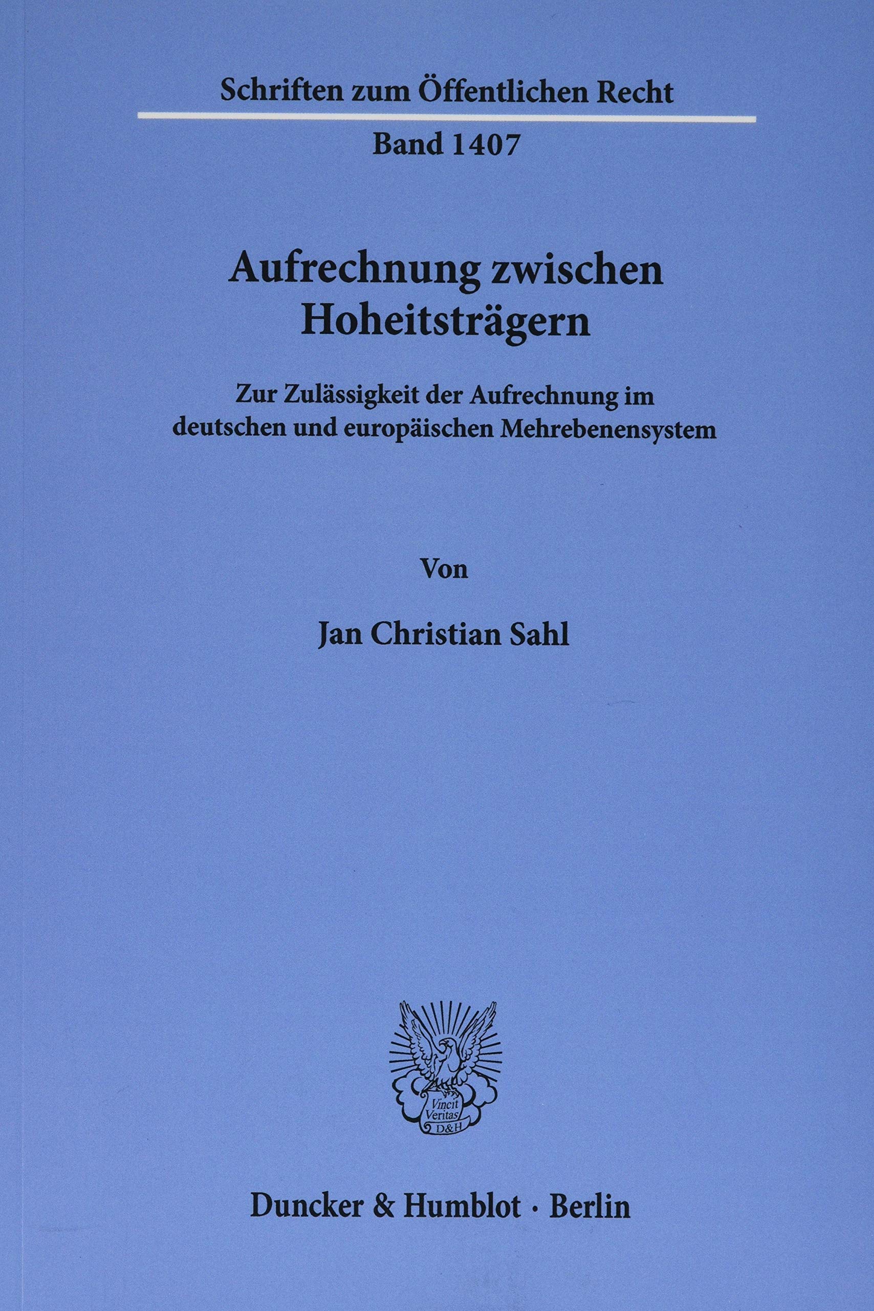 Aufrechnung zwischen Hoheitsträgern.: Zur Zulässigkeit der Aufrechnung im deutschen und europäischen Mehrebenensystem. (Schriften zum Öffentlichen Recht, Band 1407)