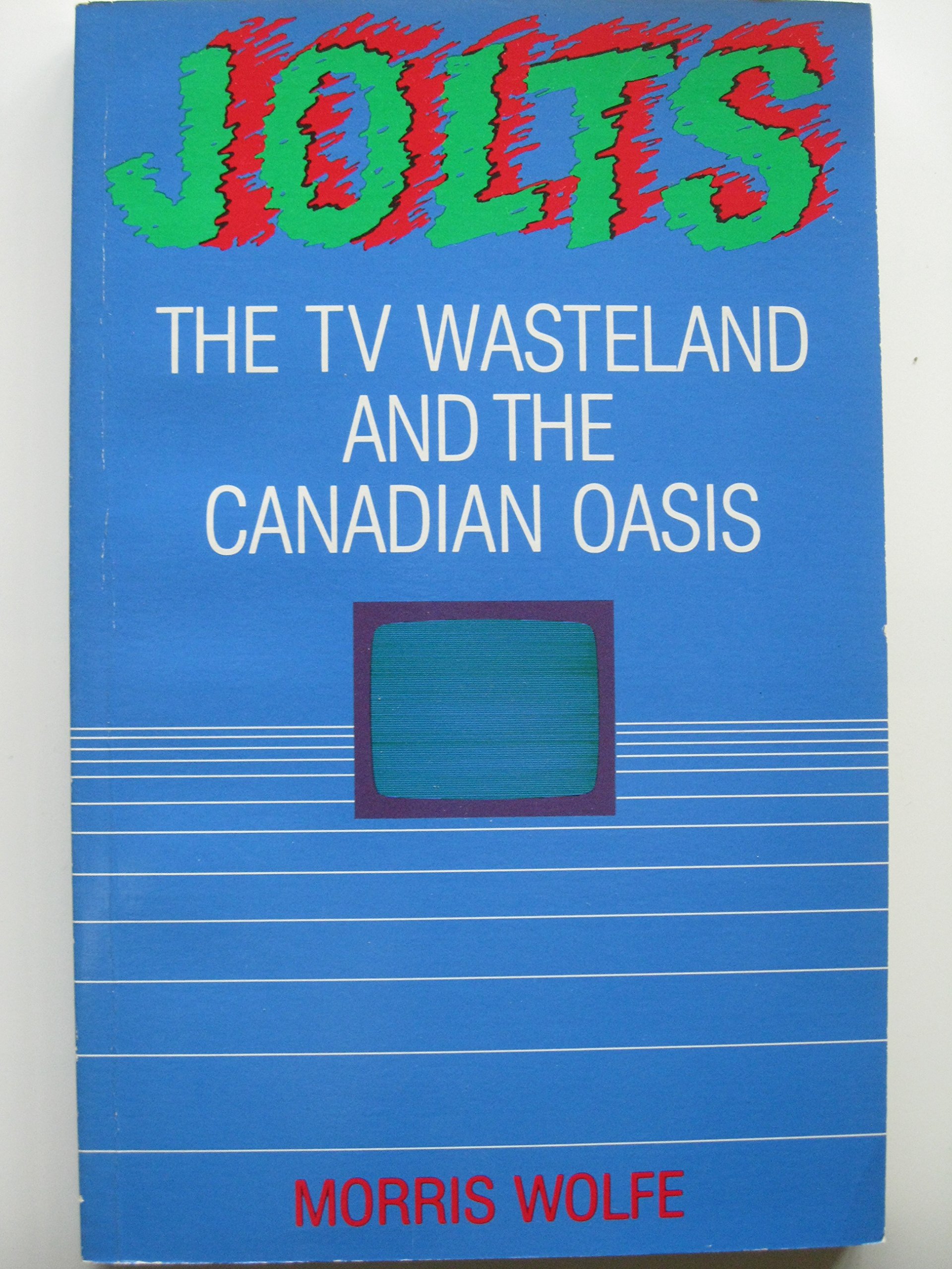 Jolts: The TV Wasteland and the Canadian Oasis [Paperback] Wolfe, Morris