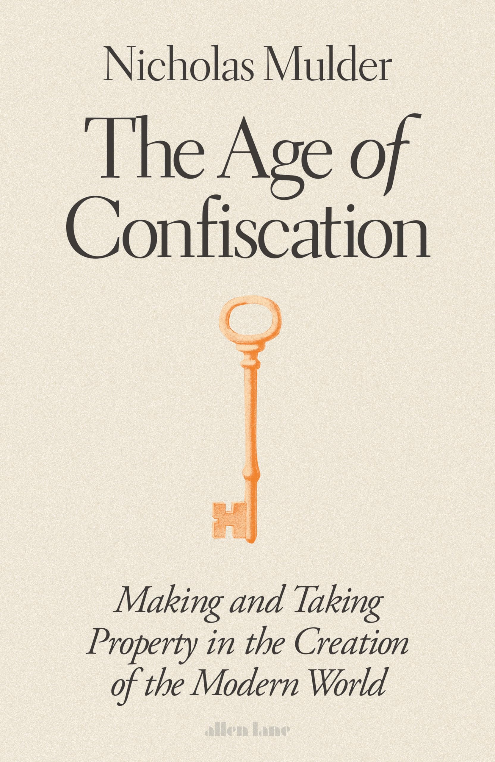 The Age of Confiscation: Making and Taking Property in the Creation of the Modern World (English Edition)