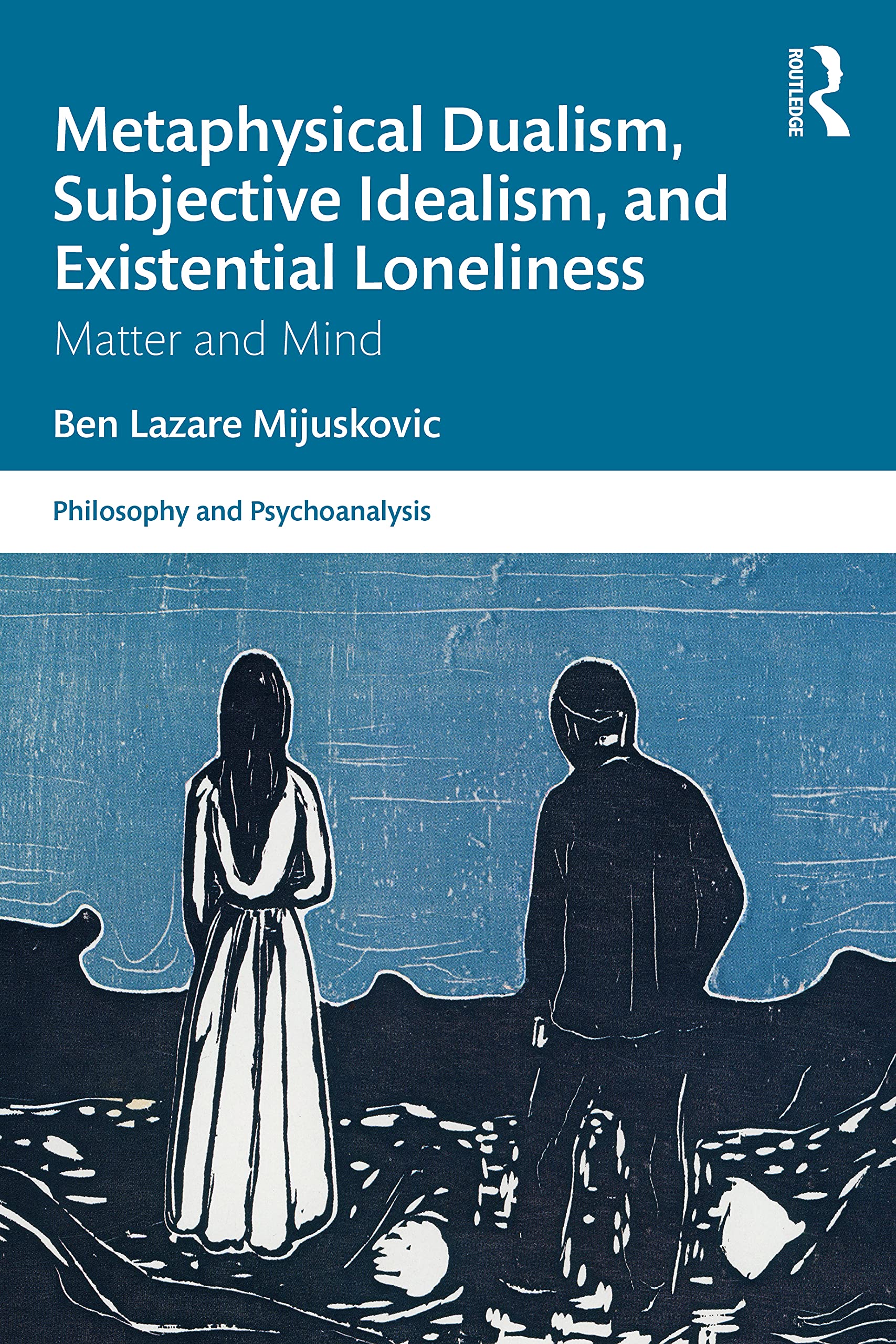 Metaphysical Dualism, Subjective Idealism, and Existential Loneliness: Matter and Mind (Philosophy and Psychoanalysis)
