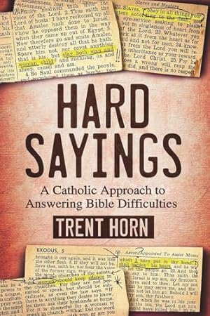 Hard Sayings- A Catholic Approach to Answering Bible Difficulties
