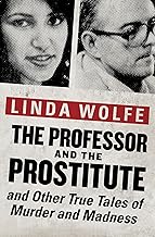 The Professor and the Prostitute: And Other True Tales of Murder and Madness