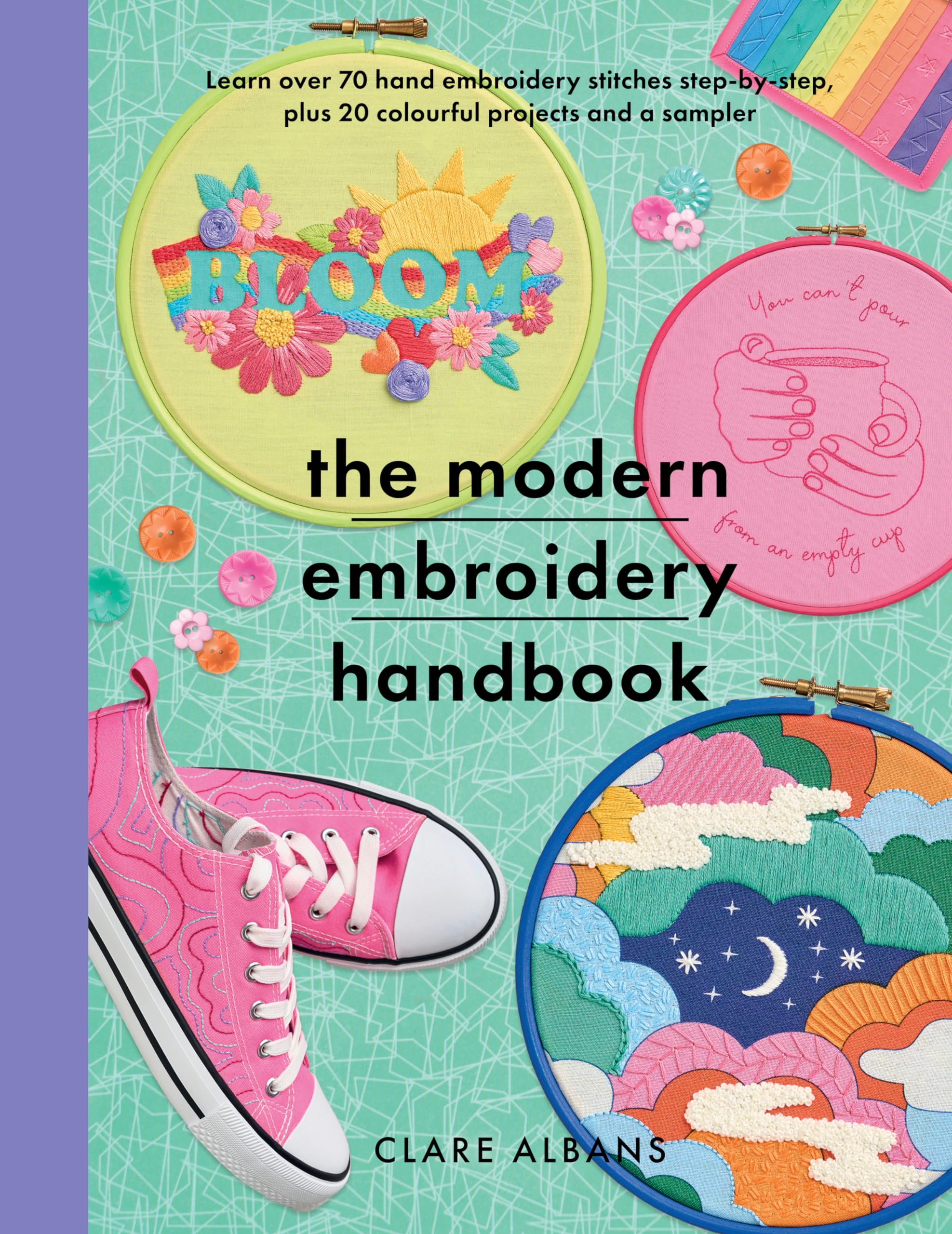 The Modern Embroidery Handbook: Step-by-steps to learn over 70 hand embroidery stitches plus 20 colourful projects and a sampler (Crafts)