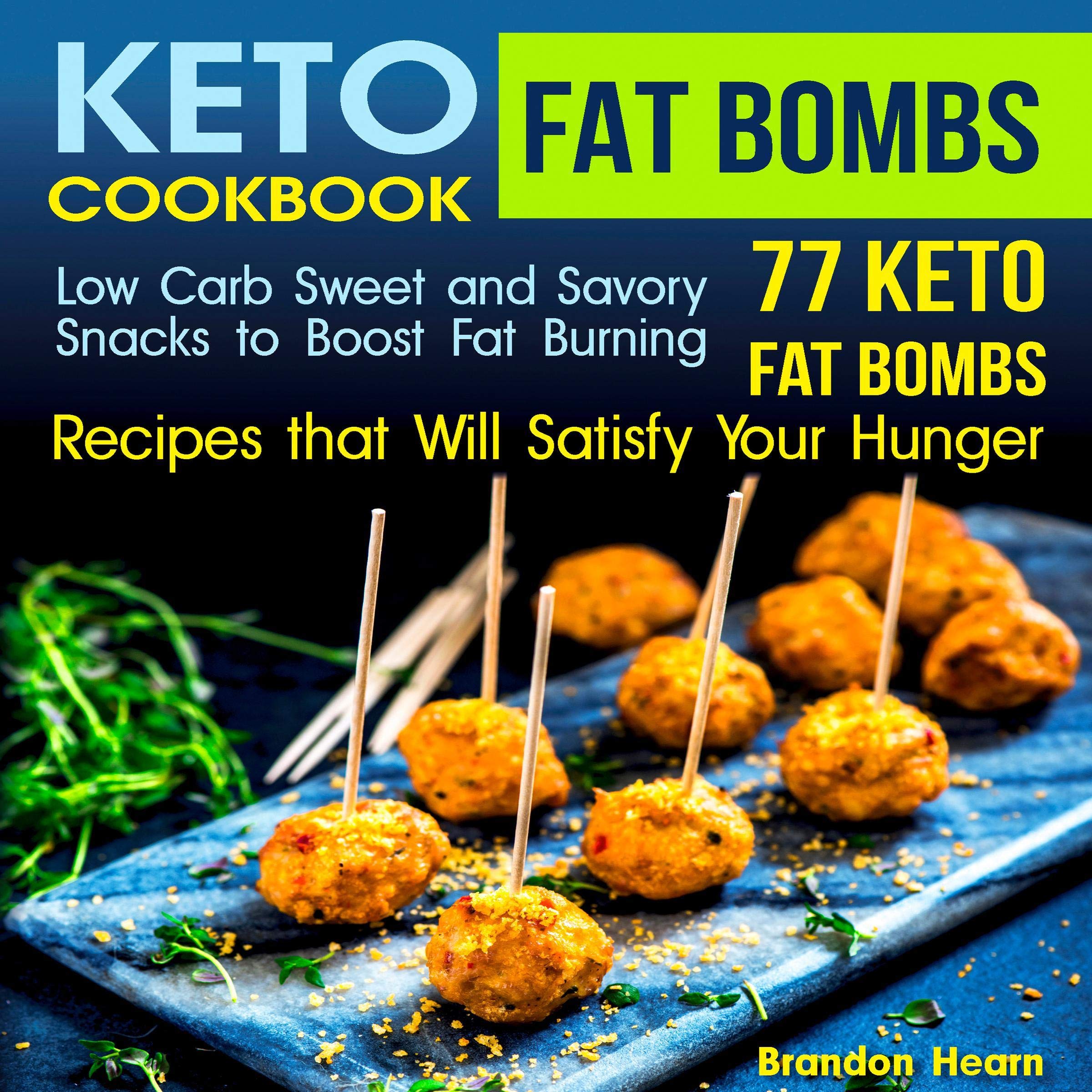 Keto Fat Bombs Cookbook: Low Carb Sweet and Savory Snacks to Boost Fat Burning