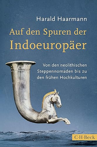 Auf den Spuren der Indoeuropäer: Von den neolithischen Steppennomaden bis zu den frühen Hochkulturen (Beck Paperback)