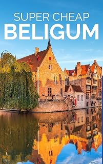 Super Cheap Belgium Travel Guide 2026: How to Enjoy a $10,000 trip to Belgium for $500