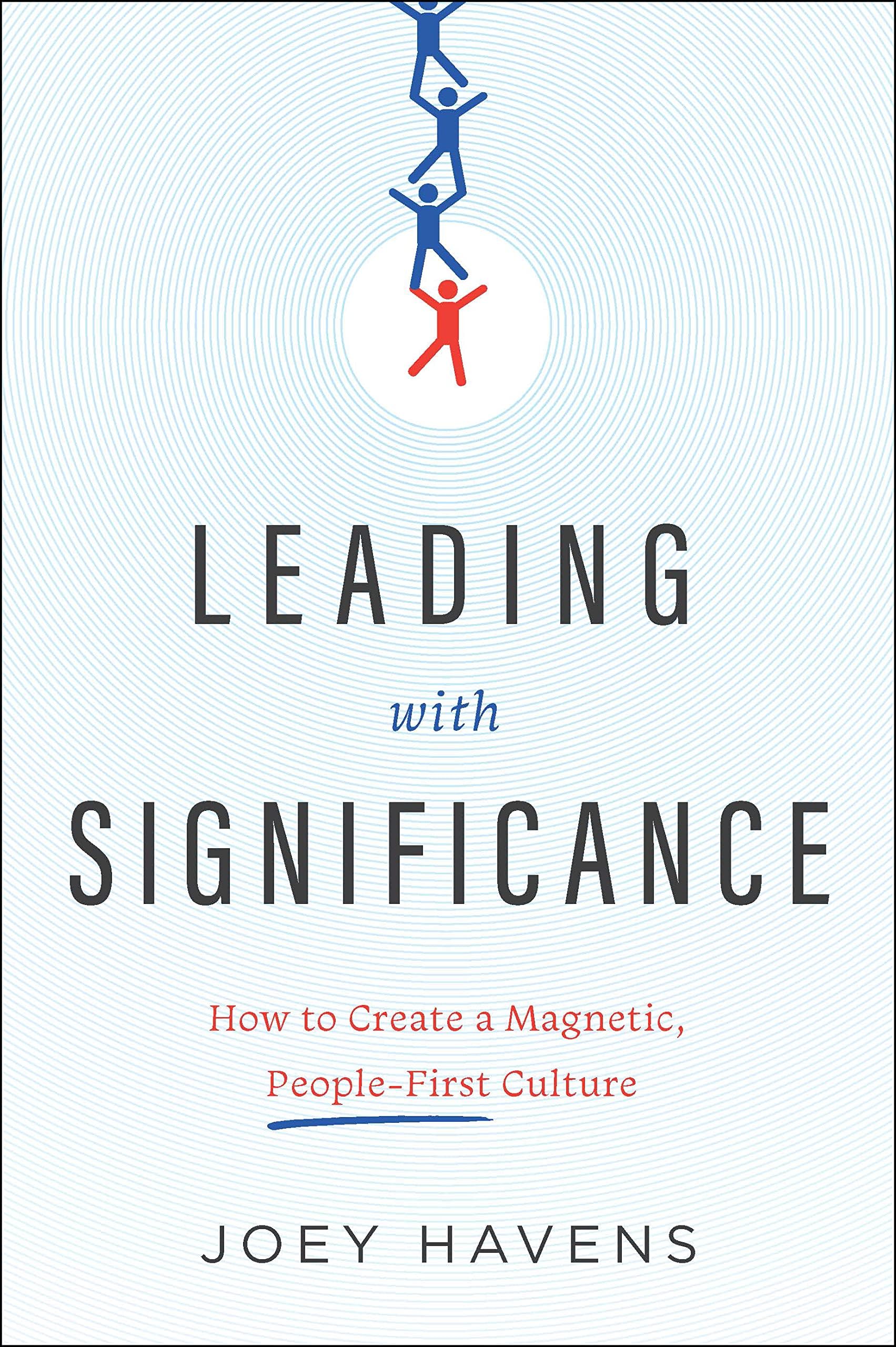 Leading with Significance: How to Create a Magnetic, People-First Culture