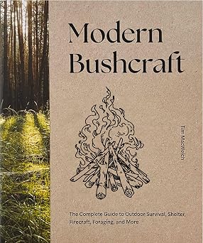 Modern Bushcraft The Complete Guide to Outdoor Survival, Shelter, Firecraft, Foraging, and More