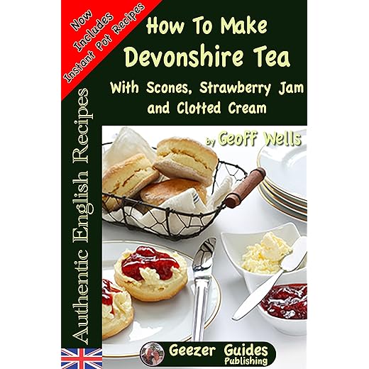 How to Make Devonshire Tea with Scones, Strawberry Jam and Clotted Cream (Authentic English Recipes Book 7)
