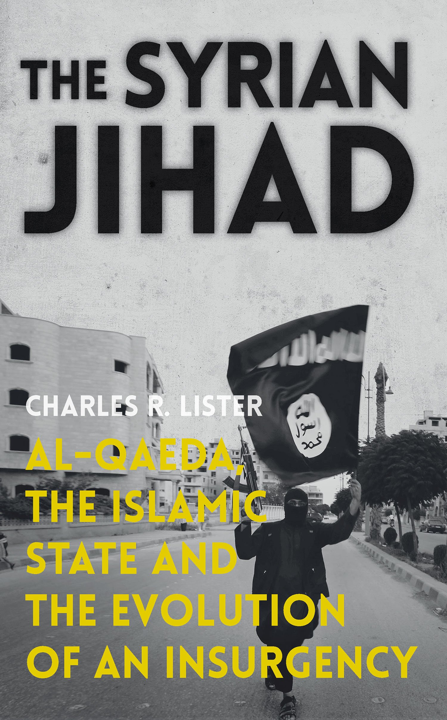 Syrian Jihad: Al-Qaeda, the Islamic State and the Evolution of an Insurgency