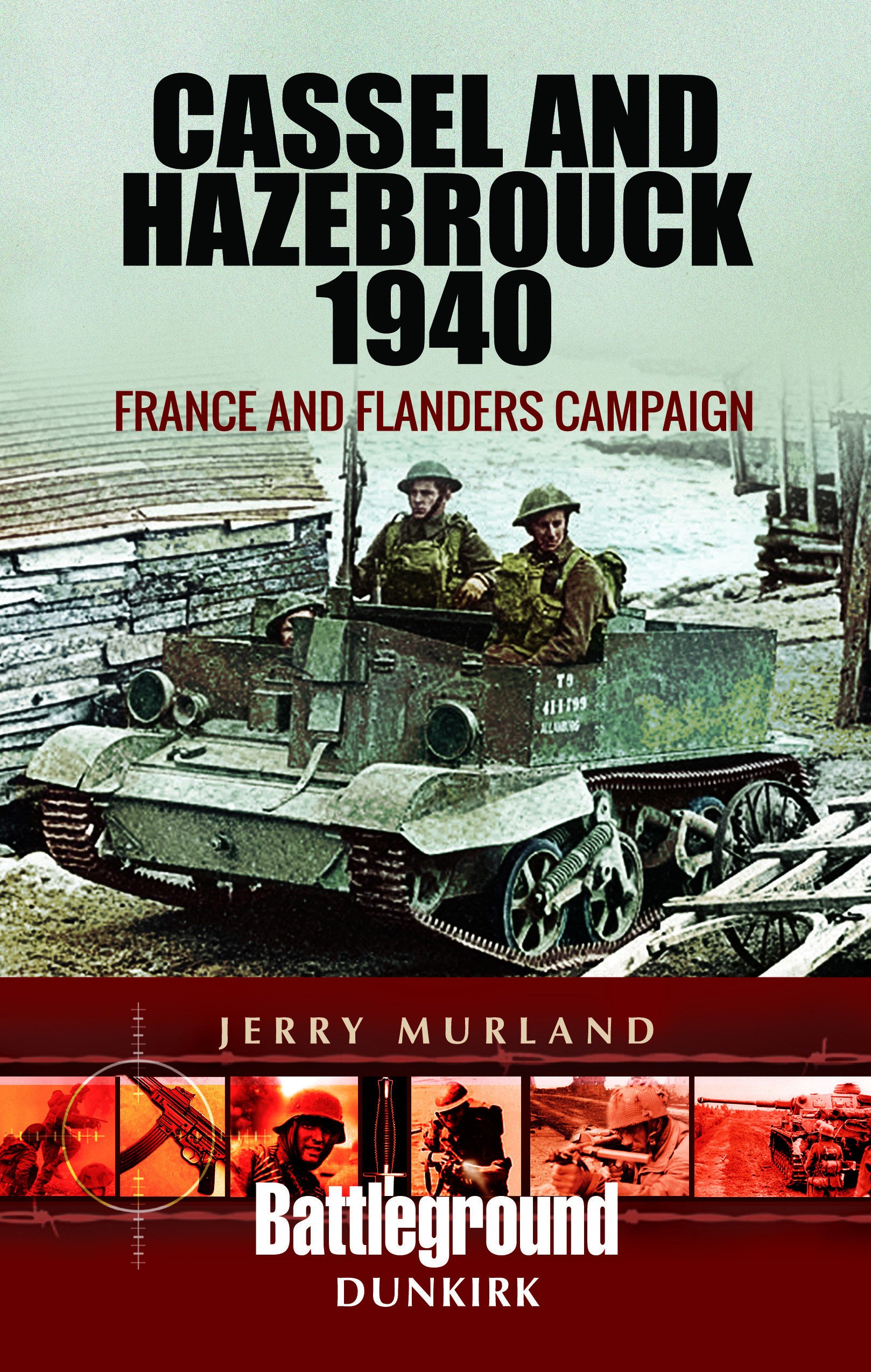 Cassel and Hazebrouck 1940 France and Flanders Campaign Battleground Europe Book