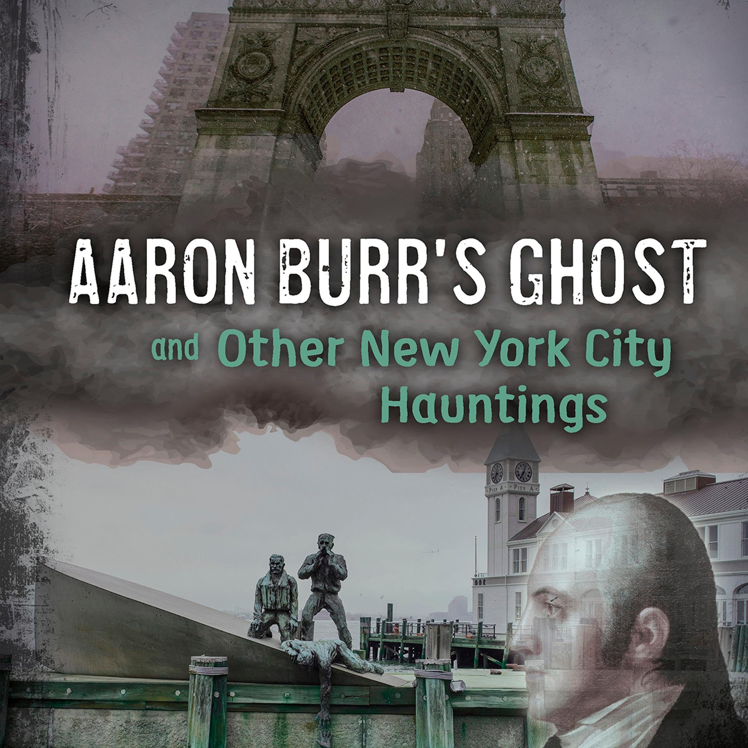 Aaron Burr's Ghost and Other New York City Hauntings