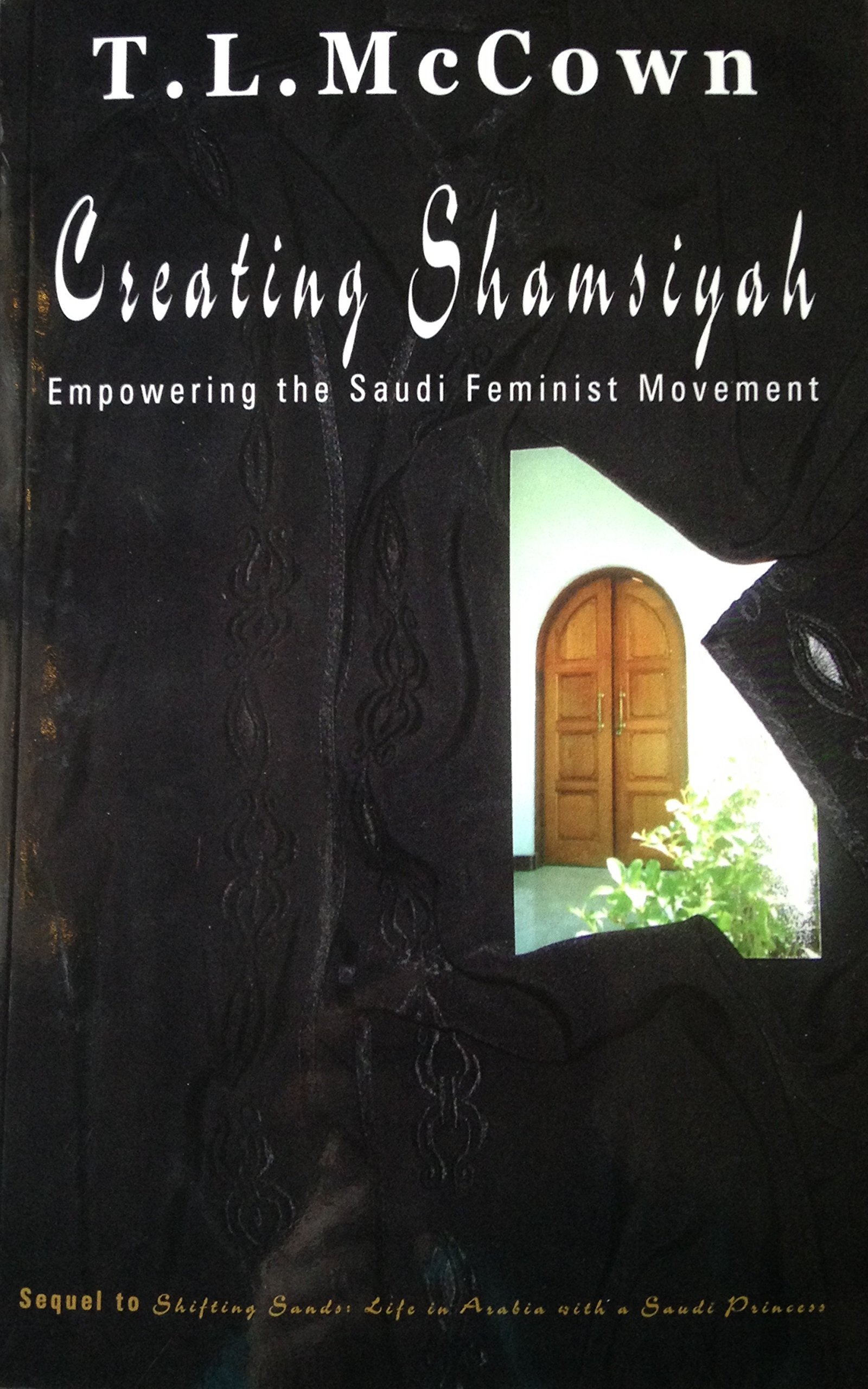 Creating Shamsiyah: Empowering the Saudi Feminist Movement (Revised 2014) (True Stories of Life with a Saudi Princess)