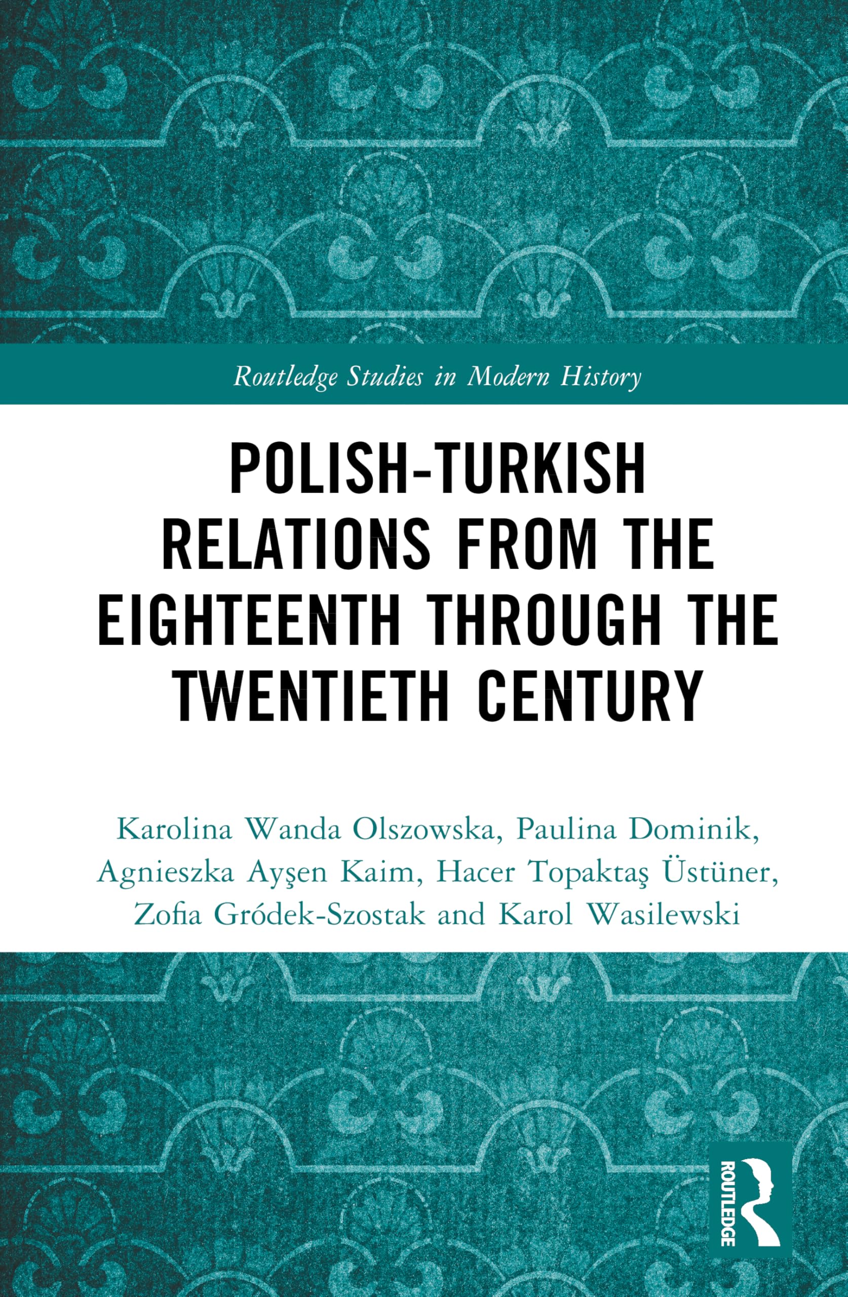Polish-Turkish Relations from the Eighteenth through the Twentieth Century (Routledge Studies in Modern History)