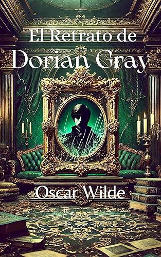 El Retrato de Dorian Gray La eterna juventud y el precio del alma (Spanish Edition)