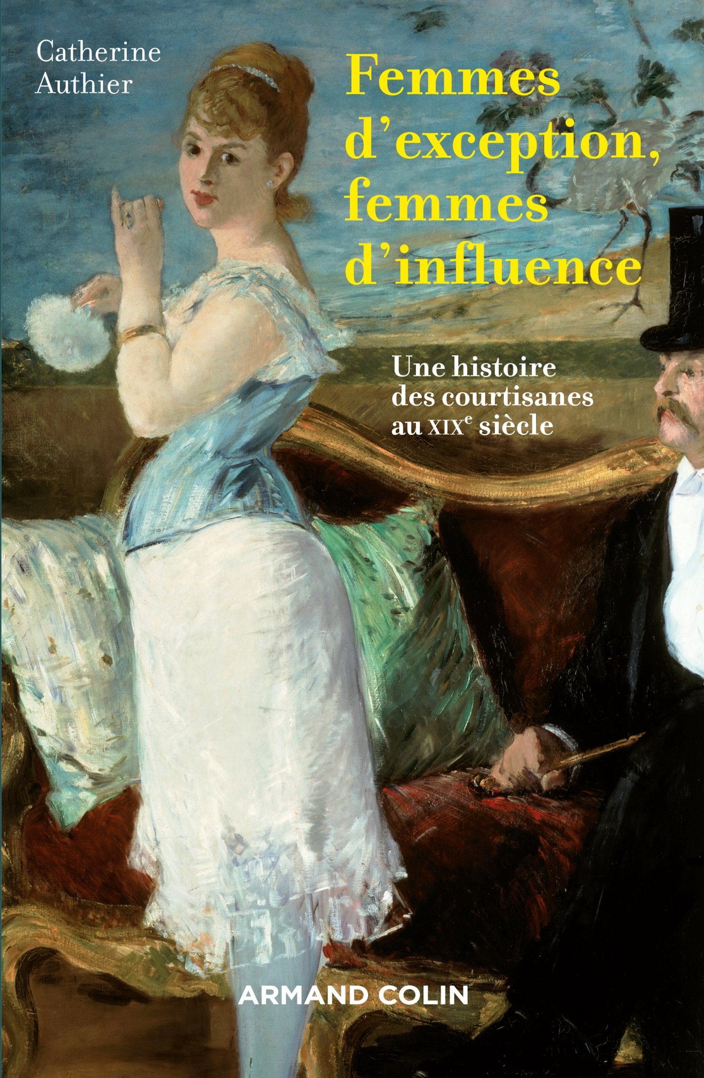 Femmes d'exception, femmes d'influence: Une histoire des courtisanes au XIXe siècle (French Edition)