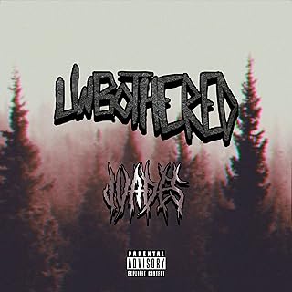 U N B O T H E R E D [Explicit]