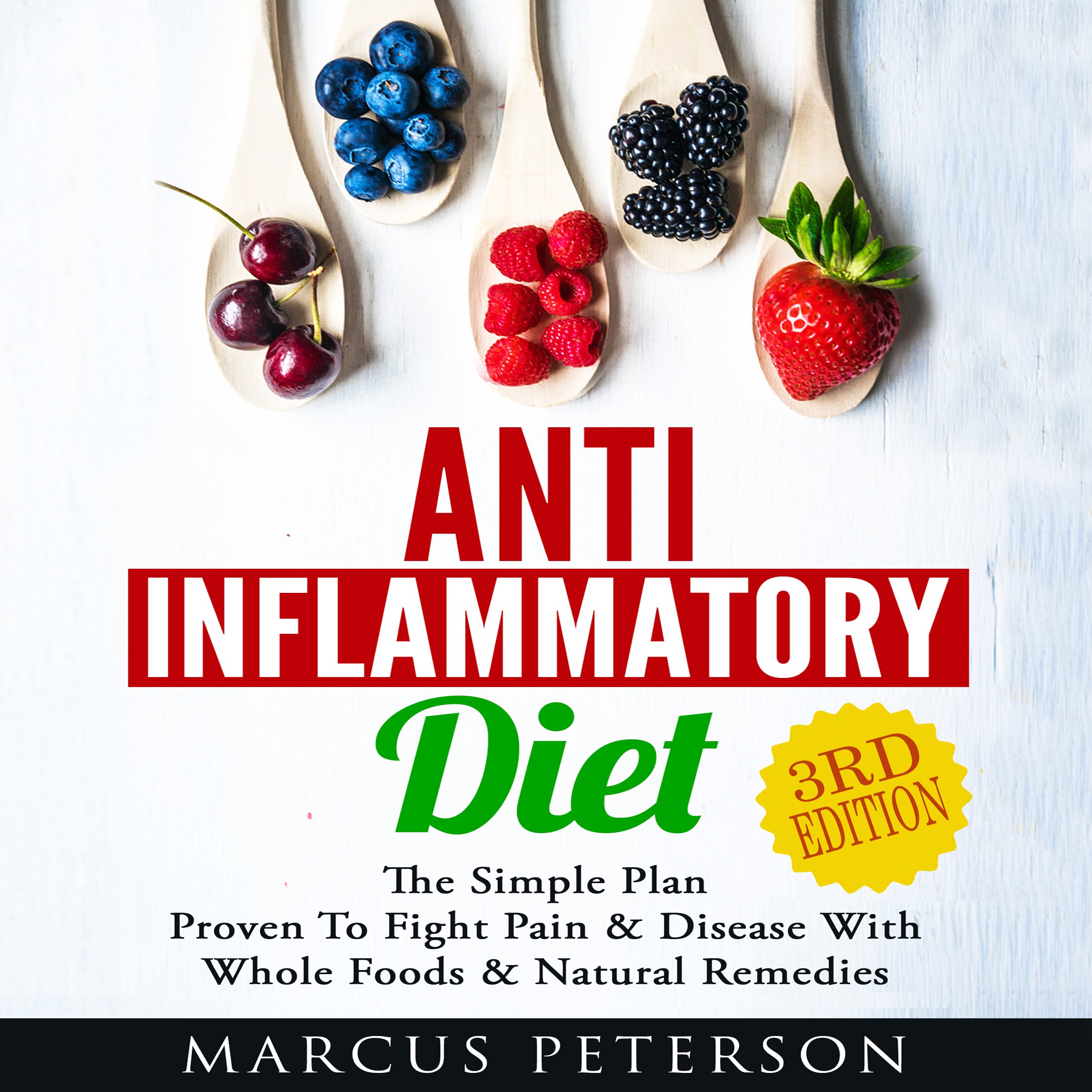 Anti Inflammatory Diet: The Simple Plan Proven to Fight Pain & Disease with Whole Foods & Natural Remedies