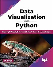 Data Visualization with Python: Exploring Matplotlib, Seaborn, and Bokeh for Interactive Visualizations (English Edition)