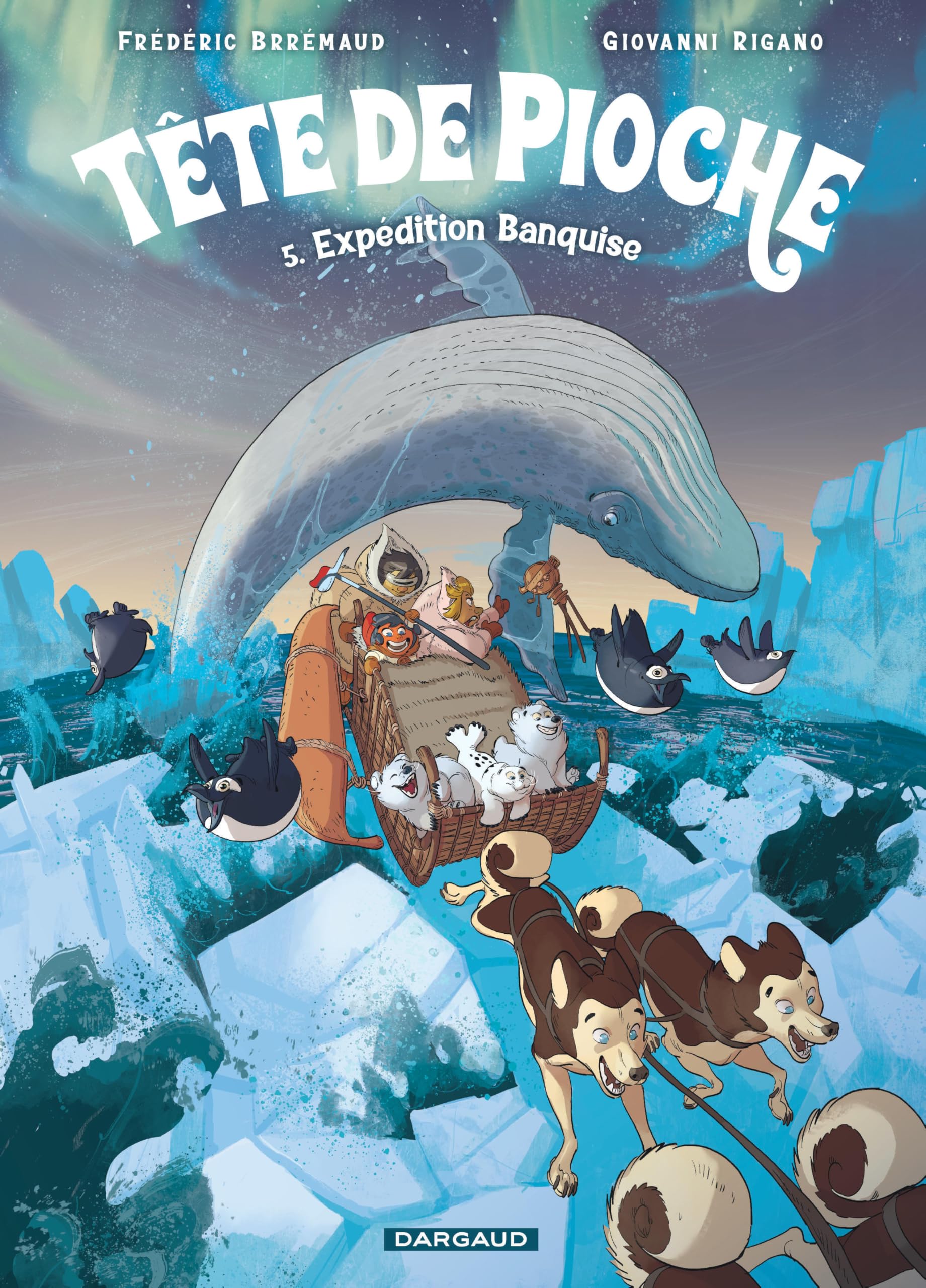 Tête de Pioche  - Tome 5 - Expédition Banquise - Frédéric Brrémaud - Dargaud - cartonné - Bande dessinée jeunesse
