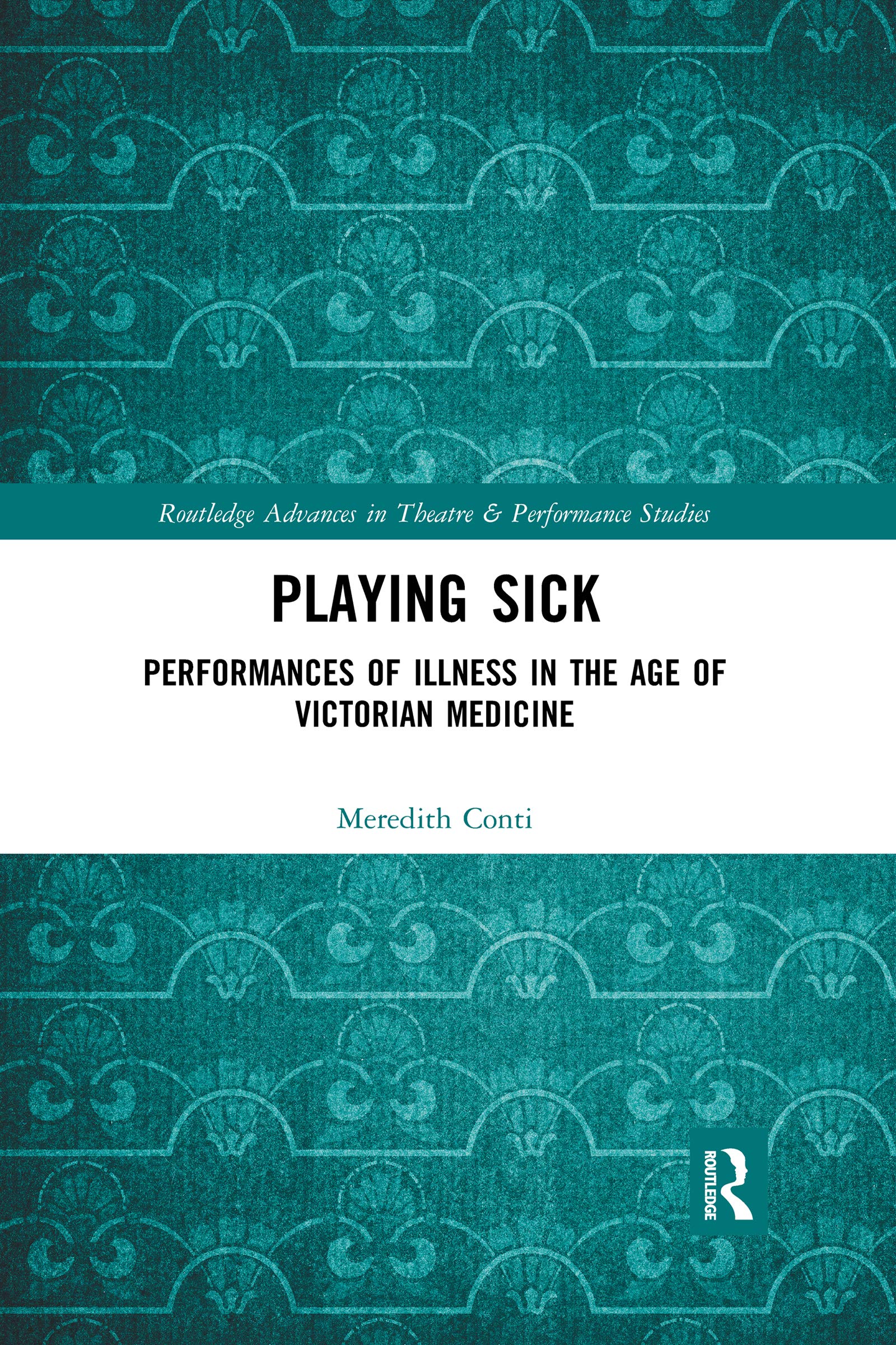 Playing Sick (Routledge Advances in Theatre & Performance Studies)