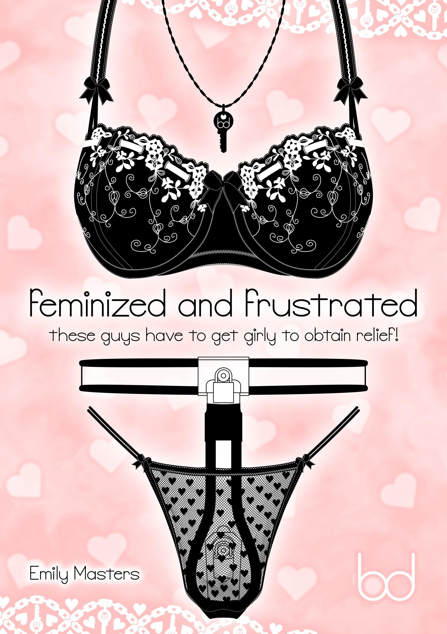 Feminized and Frustrated: These Guys Have to Get Girly to Obtain Relief! Kindle Edition