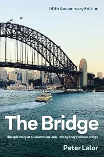 The Bridge: The epic story of an Australian icon - the Sydney Harbour Bridge