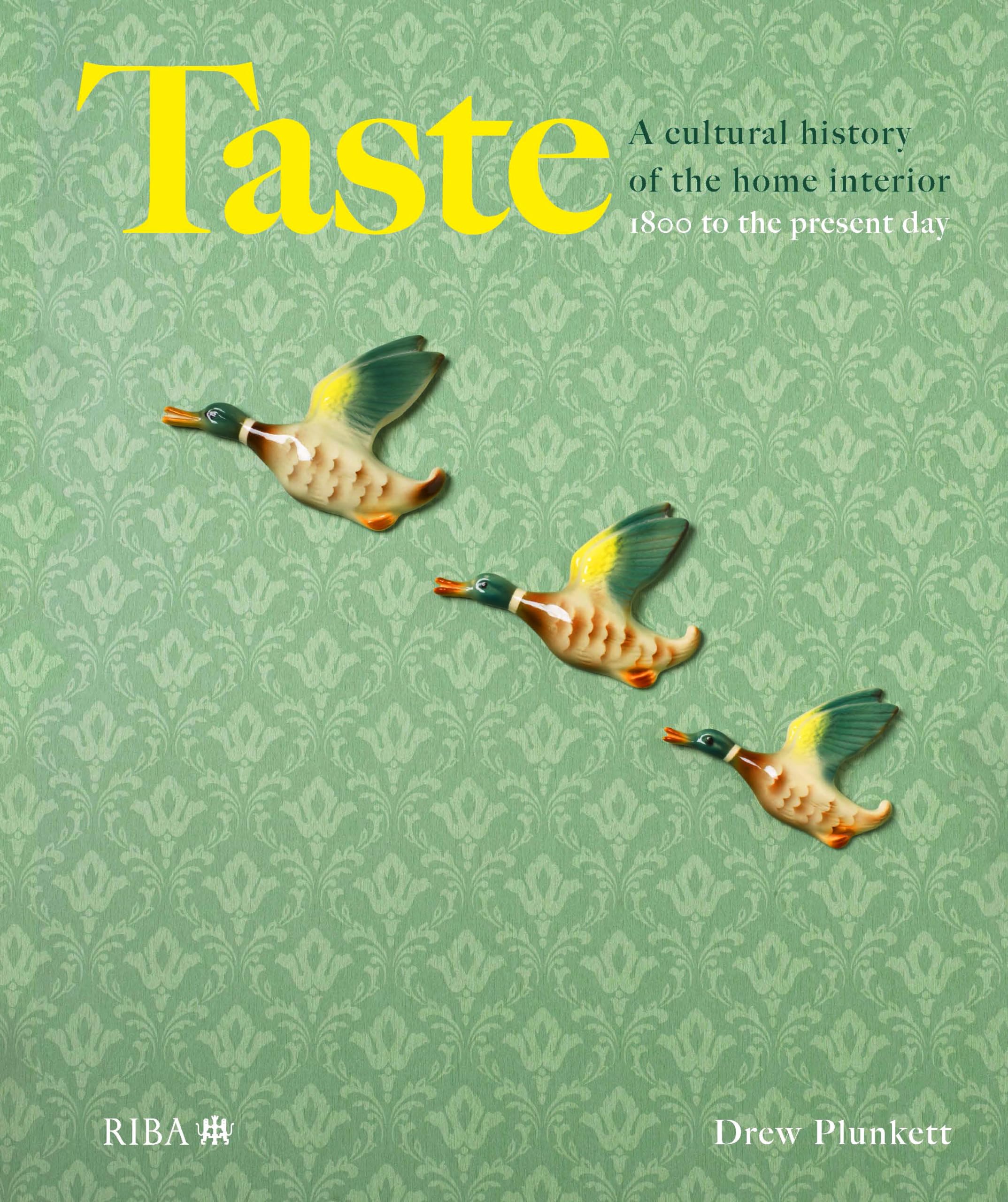 Taste: A cultural history of the home interior by Drew Plunkett HARDBACK