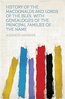 History of the Macdonalds and Lords of the Isles; With Genealogies of the Principal Families of the Name