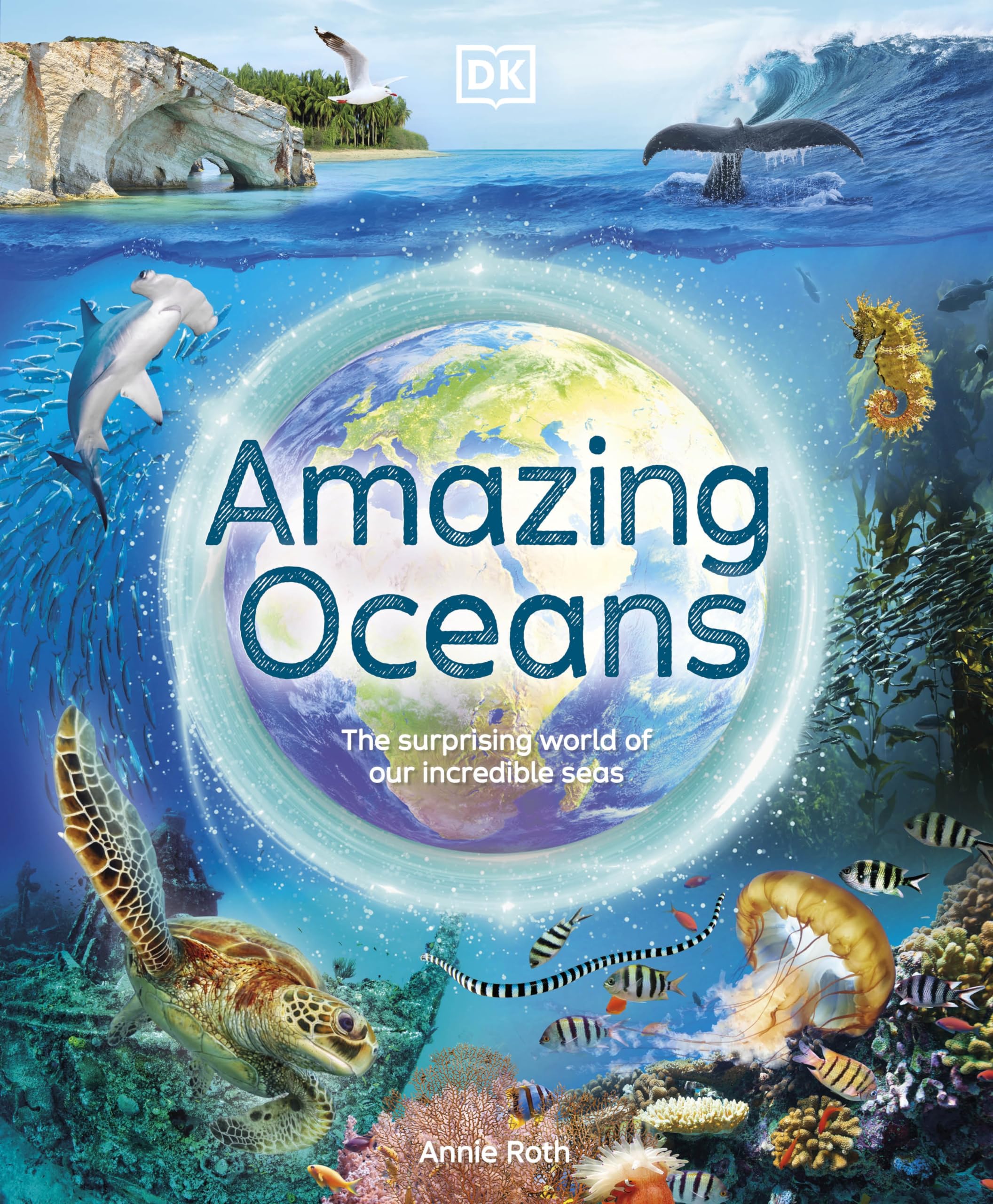 Amazing Oceans: The Surprising World of Our Incredible Seas (DK Amazing Earth)