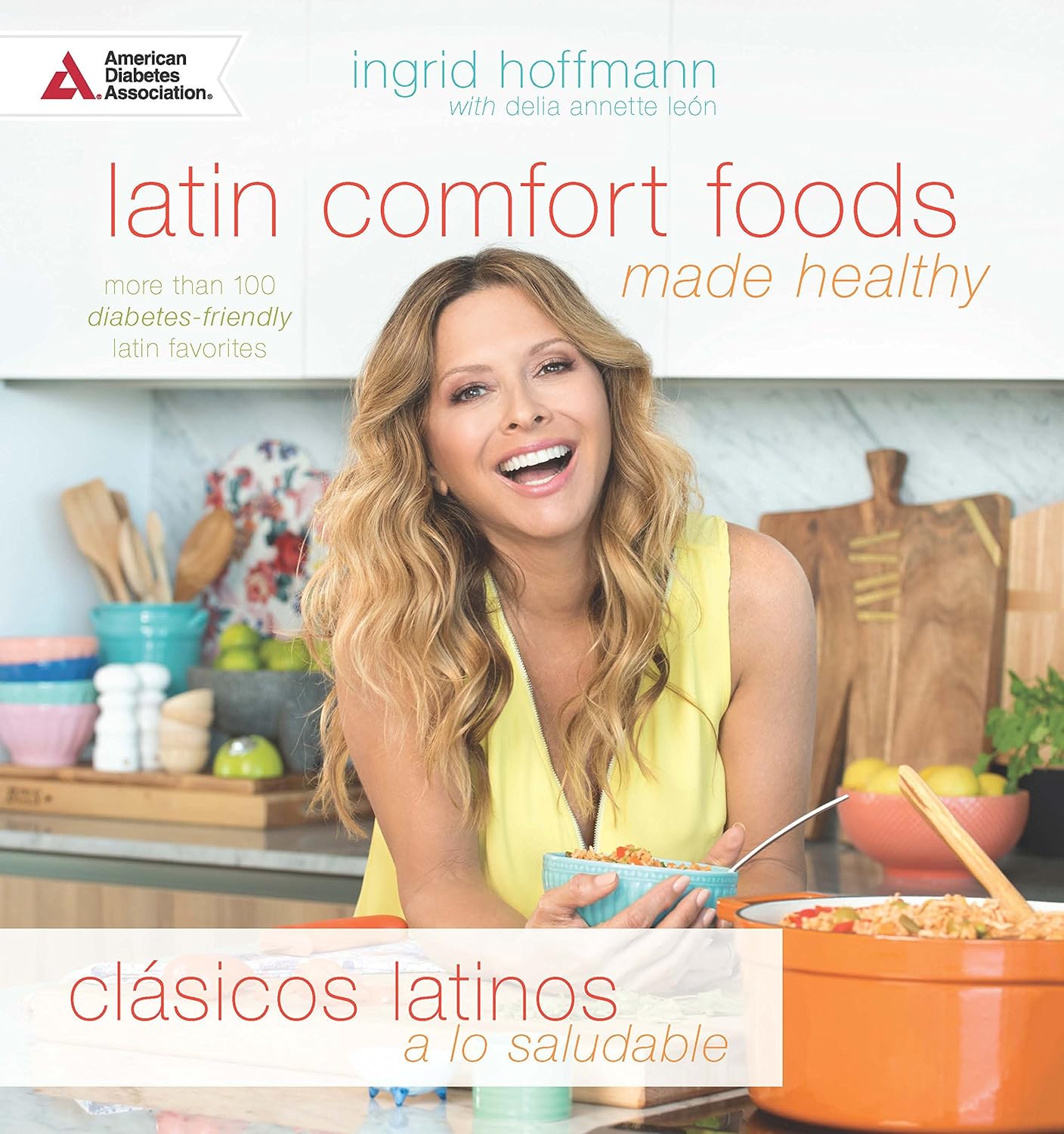Latin Comfort Foods Made Healthy/Clásicos Latinos a lo Saludable More