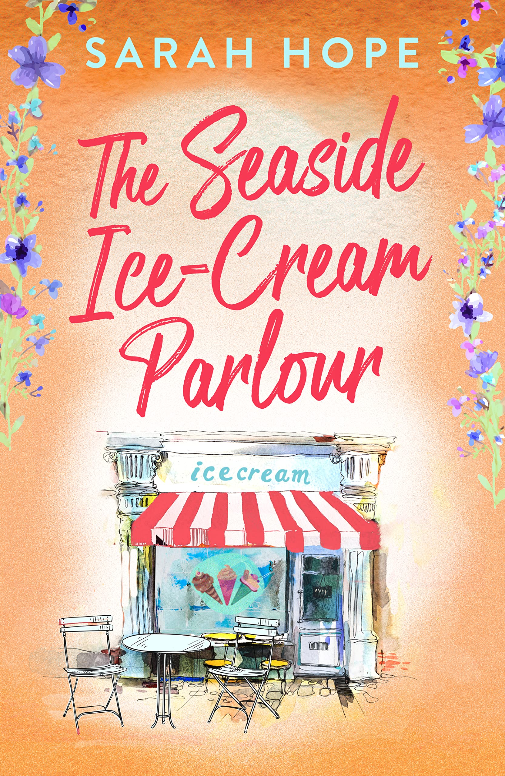The Seaside Ice-Cream Parlour: A heartwarming feel-good romance from Sarah Hope (Escape to...)