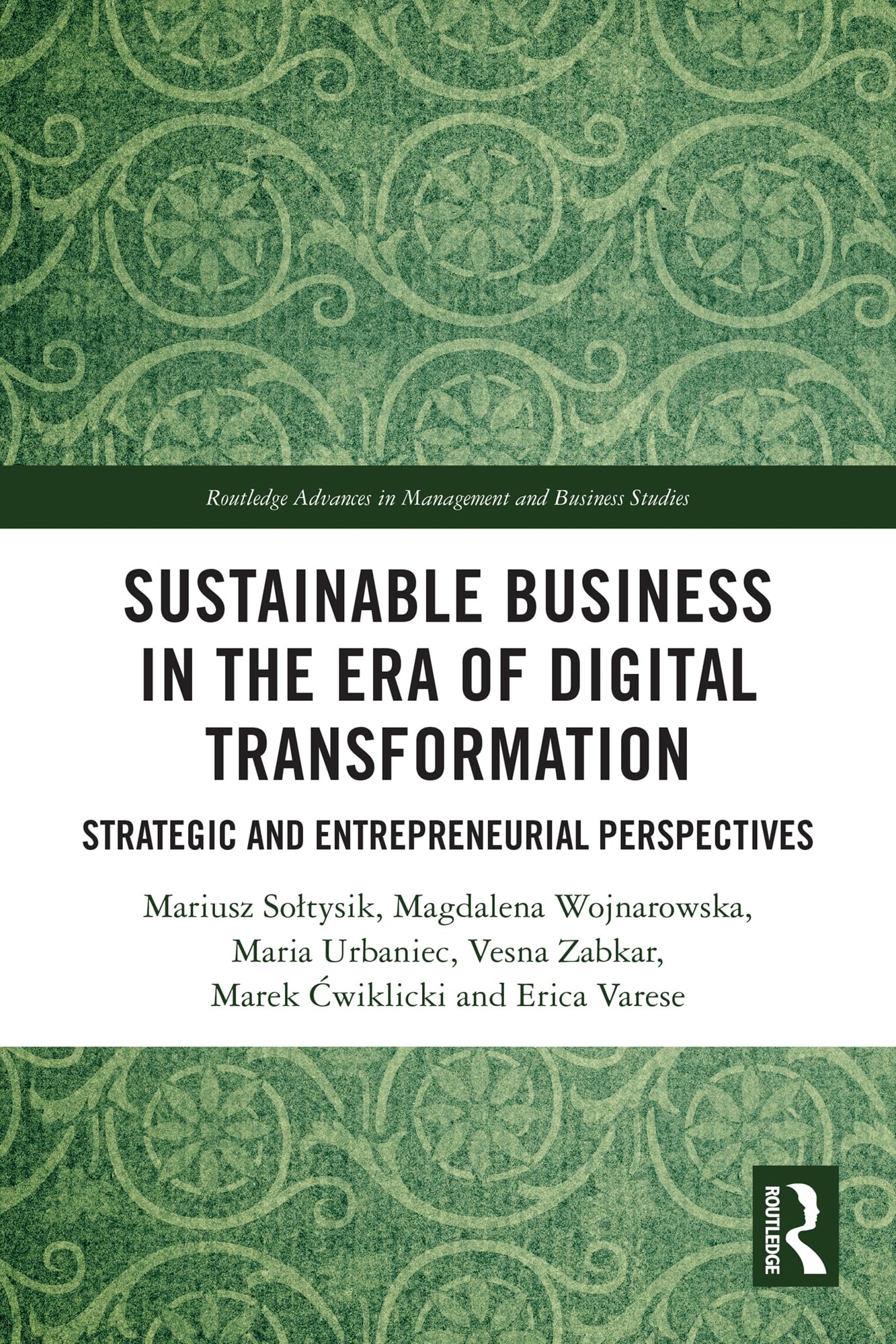 Sustainable Business in the Era of Digital Transformation: Strategic and Entrepreneurial Perspectives (Routledge Advances in Management and Business Studies)