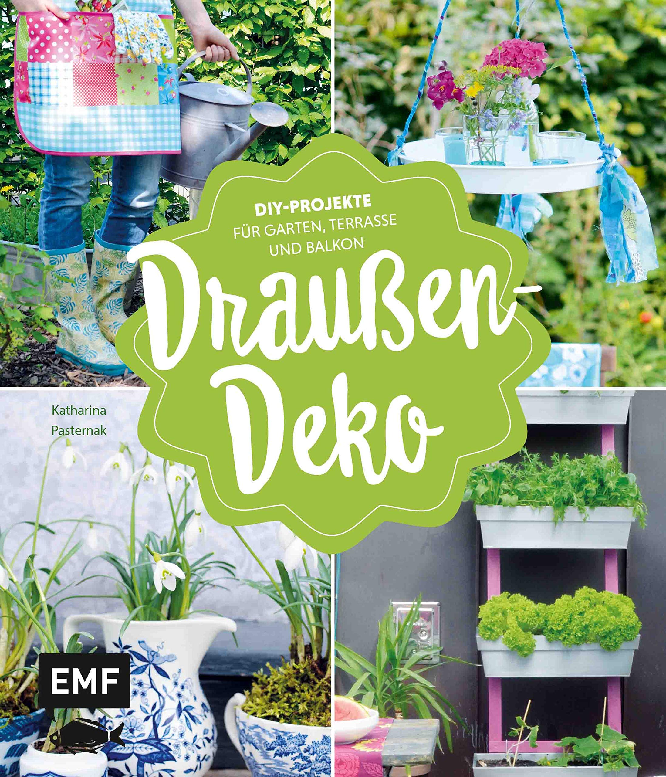 Draußen-Deko: DIY-Projekte für Garten, Terrasse und Balkon : Pasternak, Katharina Bücher