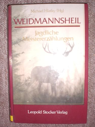 Weidmannsheil!: Jagdliche Meistererzählungen
