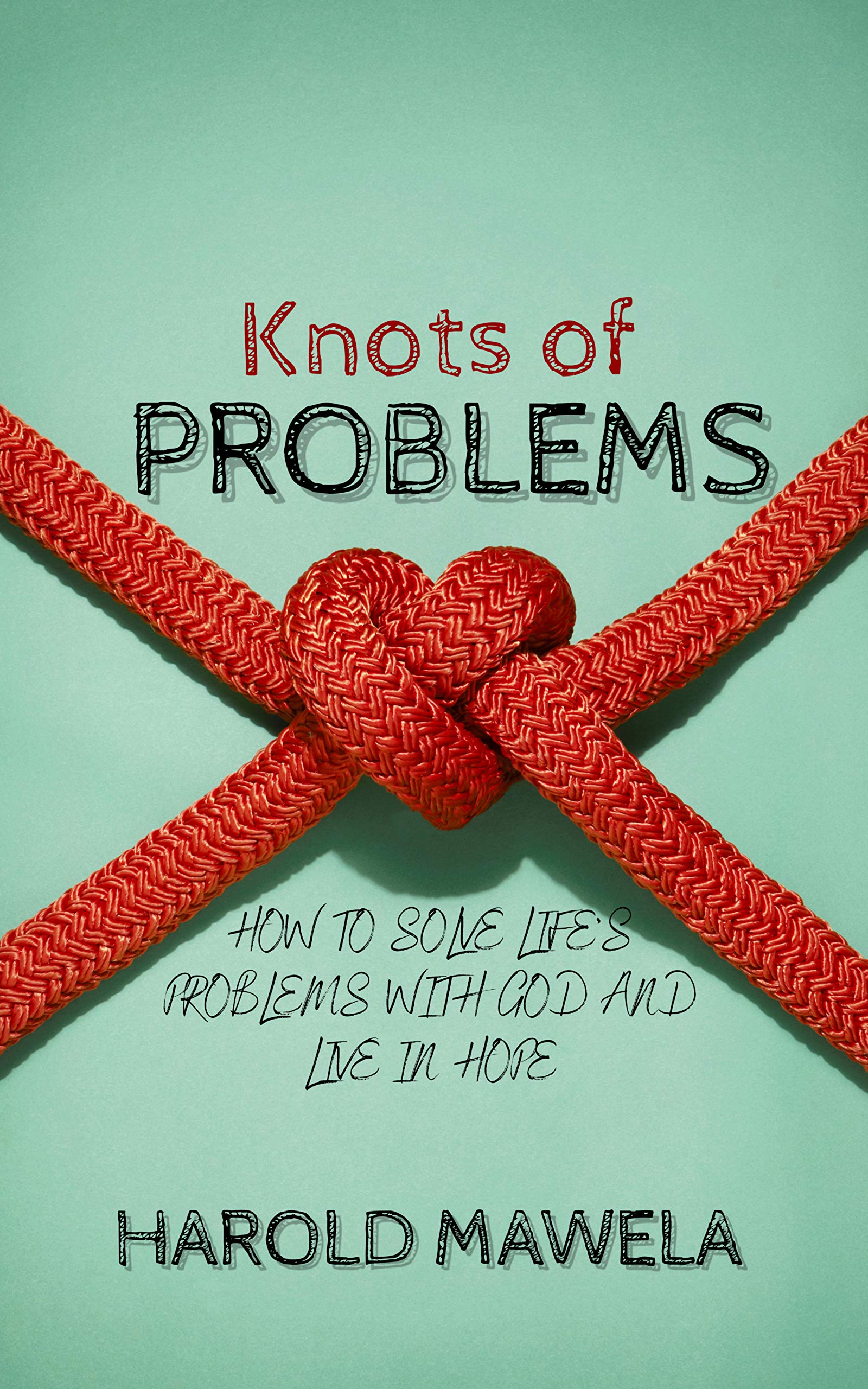 KNOTS OF PROBLEMS: HOW TO SOLVE LIFE'S PROBLEMS WITH GOD AND LIVE IN HOPE
