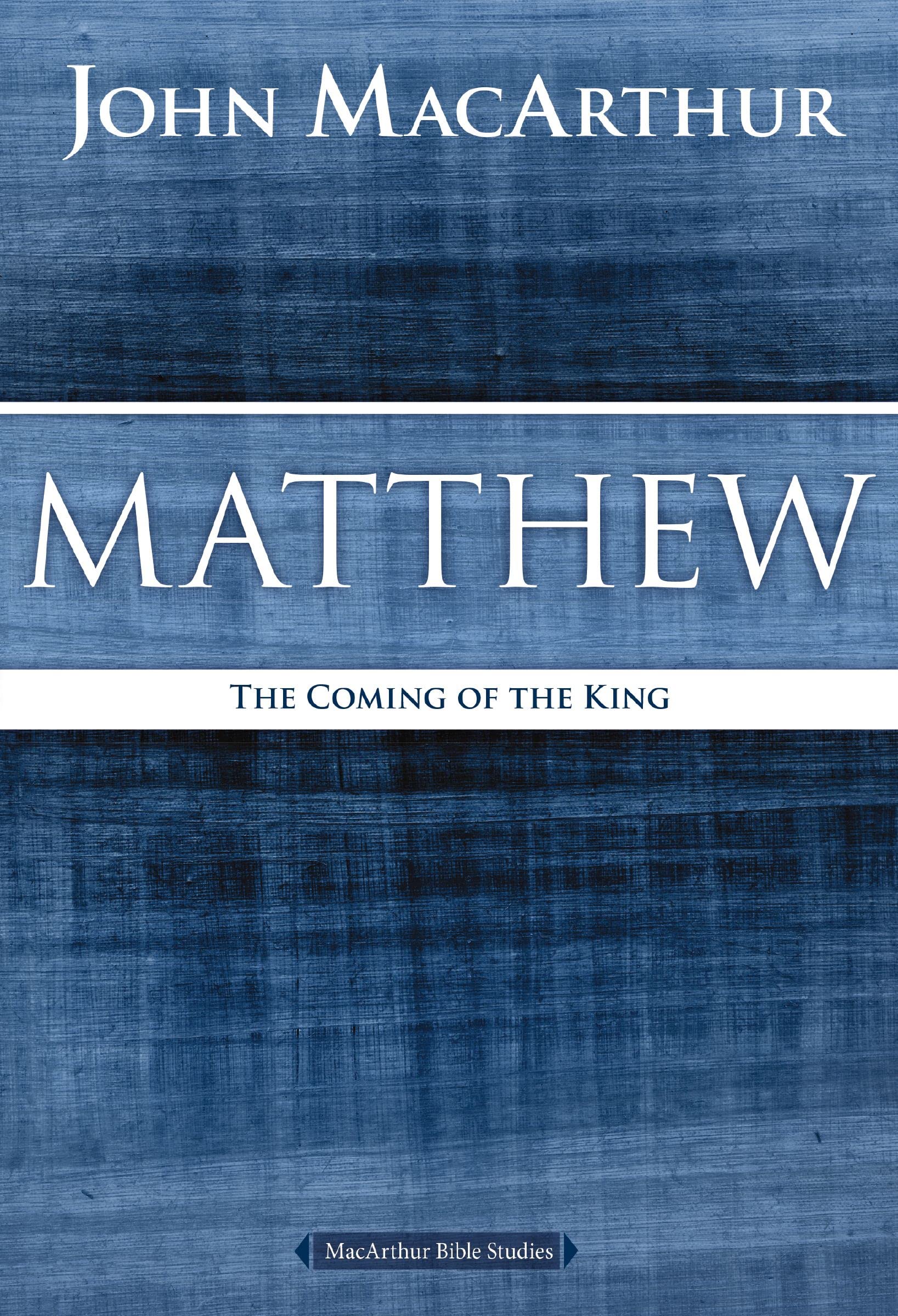 Matthew: The Coming of the King (MacArthur Bible Studies)