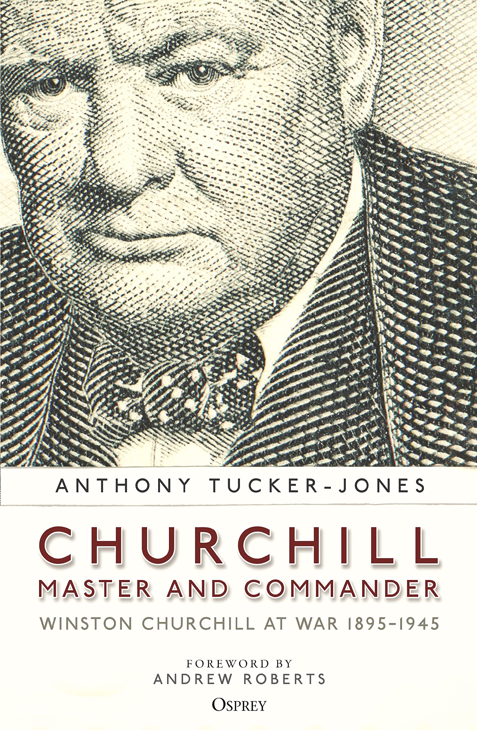 Churchill, Master and Commander: Winston Churchill at War 1895–1945