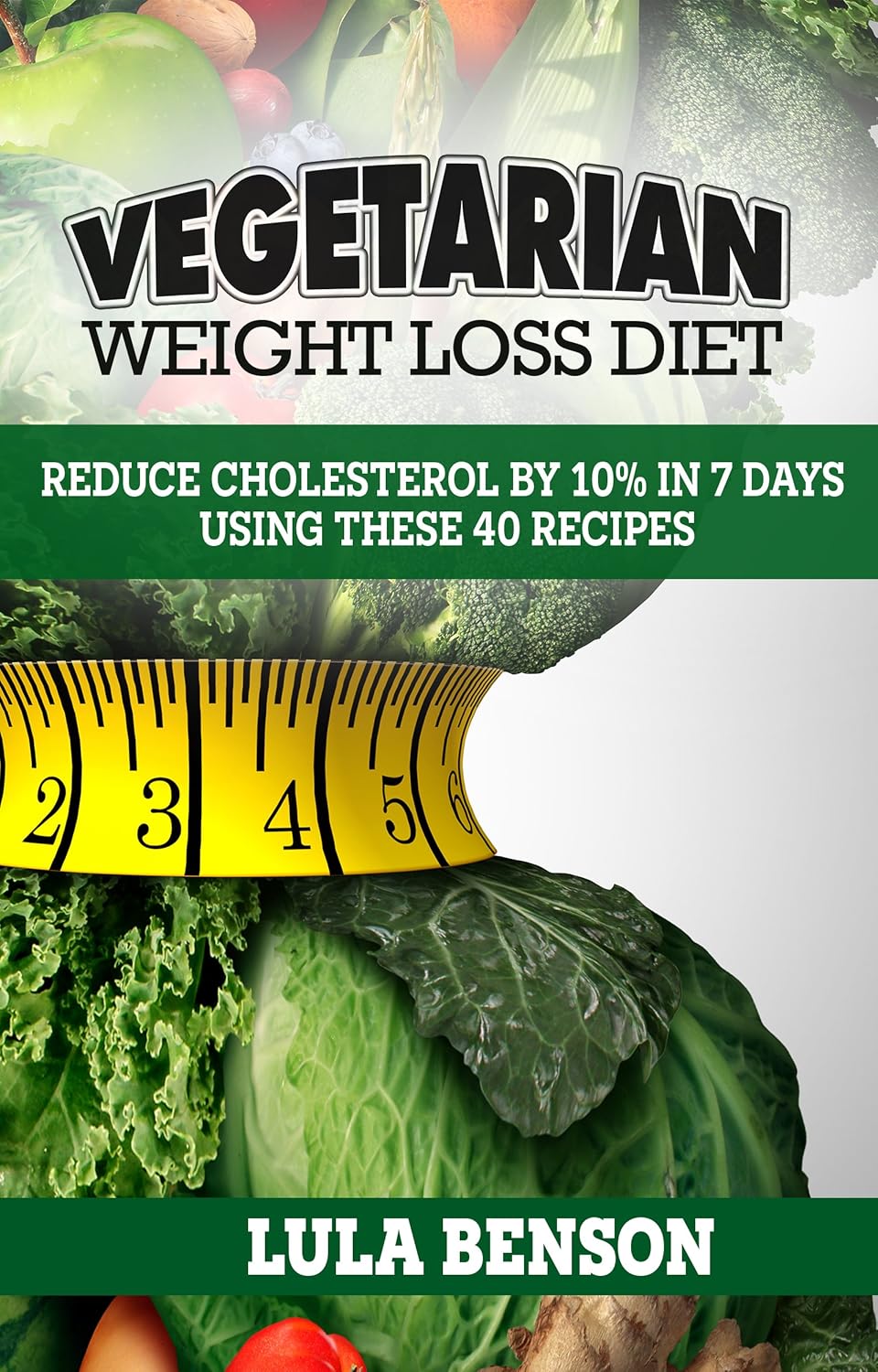 VEGETARIAN WEIGHT LOSS DIET TO LOWER CHOLESTEROL. A Modern Way To Cook