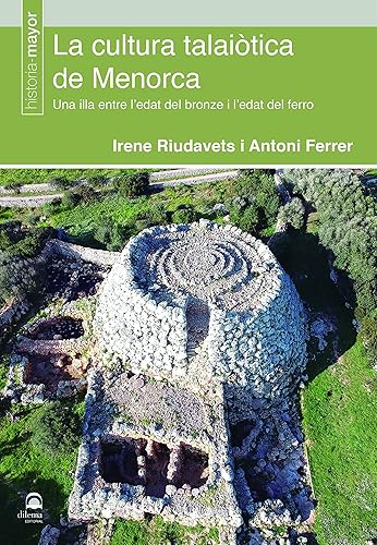 La cultura talaiòtica de Menorca. Una illa entre l'edat del bronze i l'edat del ferro