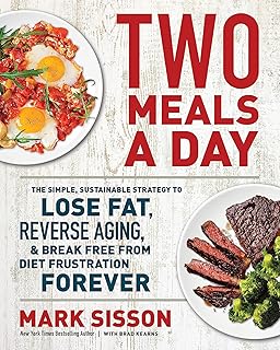 Two Meals a Day: The Simple, Sustainable Strategy to Lose Fat, Reverse Aging, and Break Free from Diet Frustration Forever