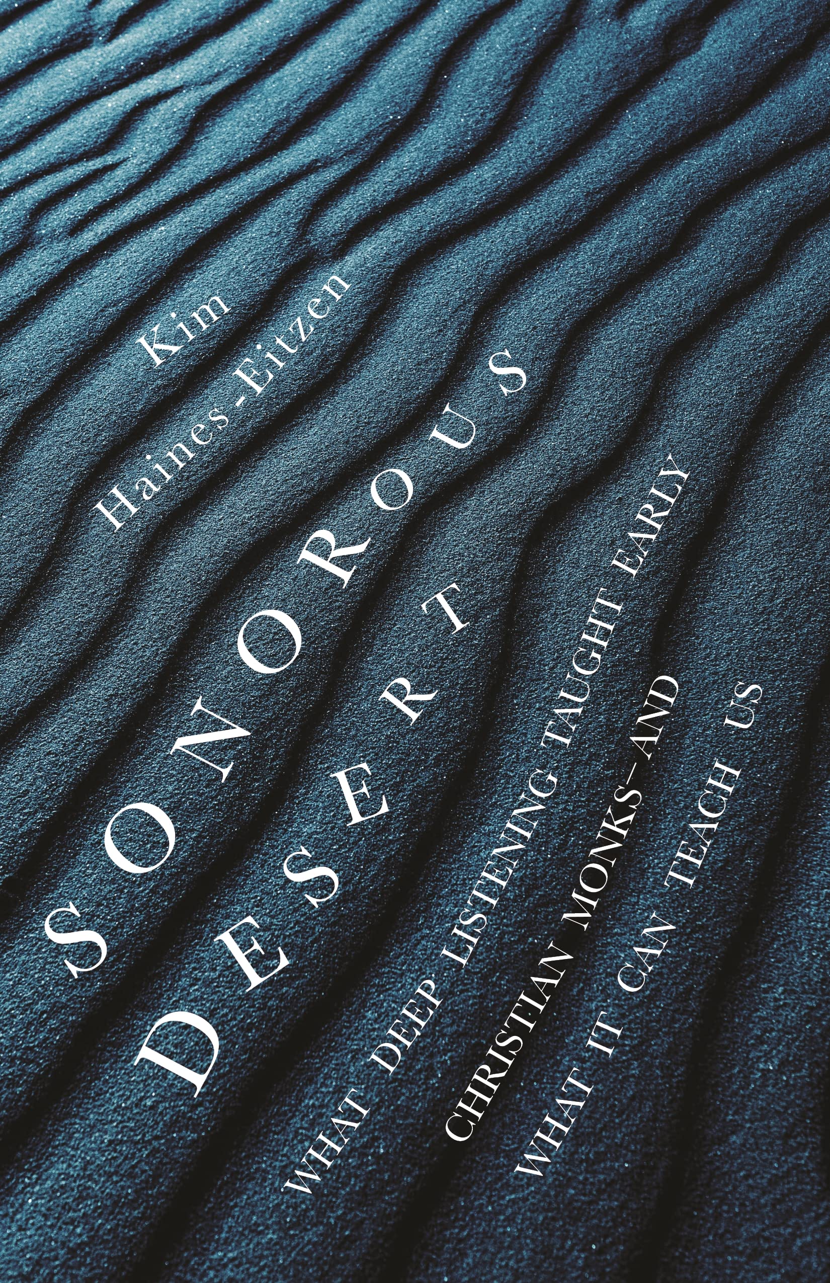 Sonorous Desert: What Deep Listening Taught Early Christian Monks―and What It Can Teach Us