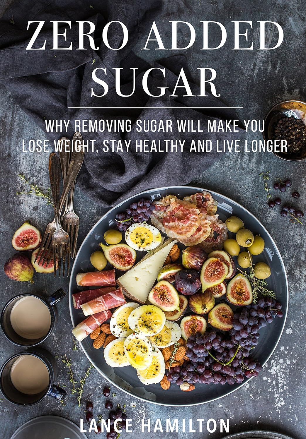 Zero Added Sugar Why Removing Sugar Will Make You Lose Weight, Stay