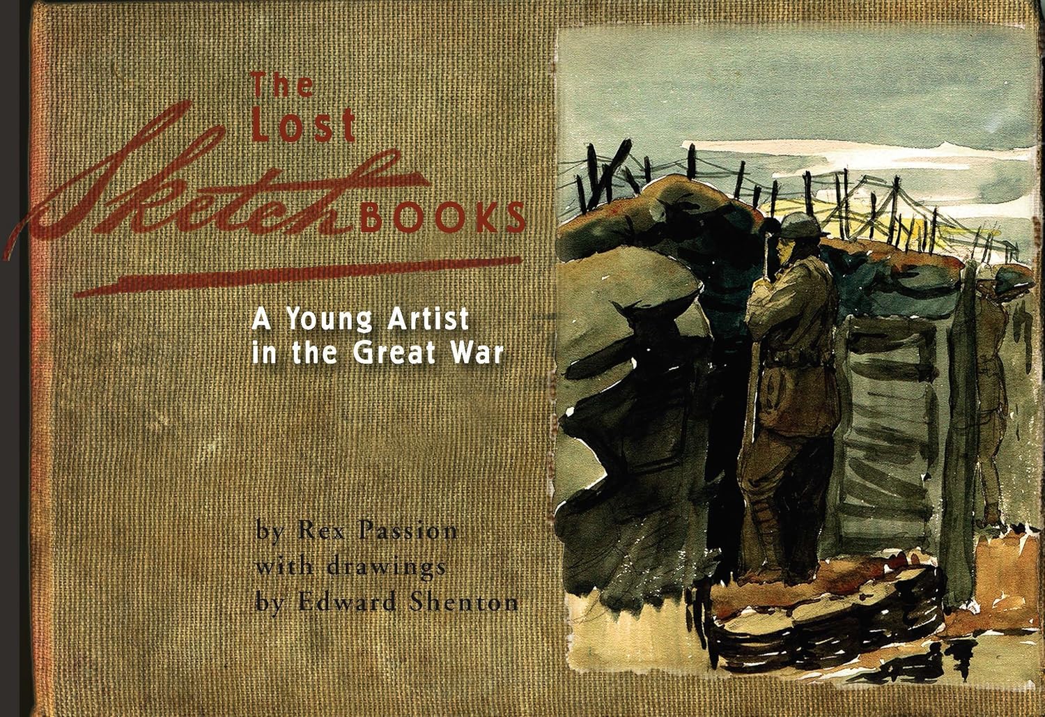 The Lost Sketchbooks: A Young Artist in The Great War: Rex Passion