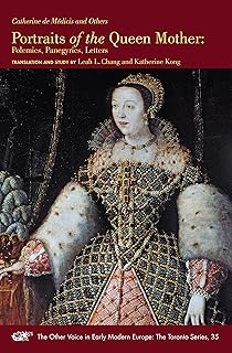 Portraits of the Queen Mother: Polemics, Panegyrics, Letters (Volume 35) (The Other Voice in Early Modern Europe: The Toronto Series)