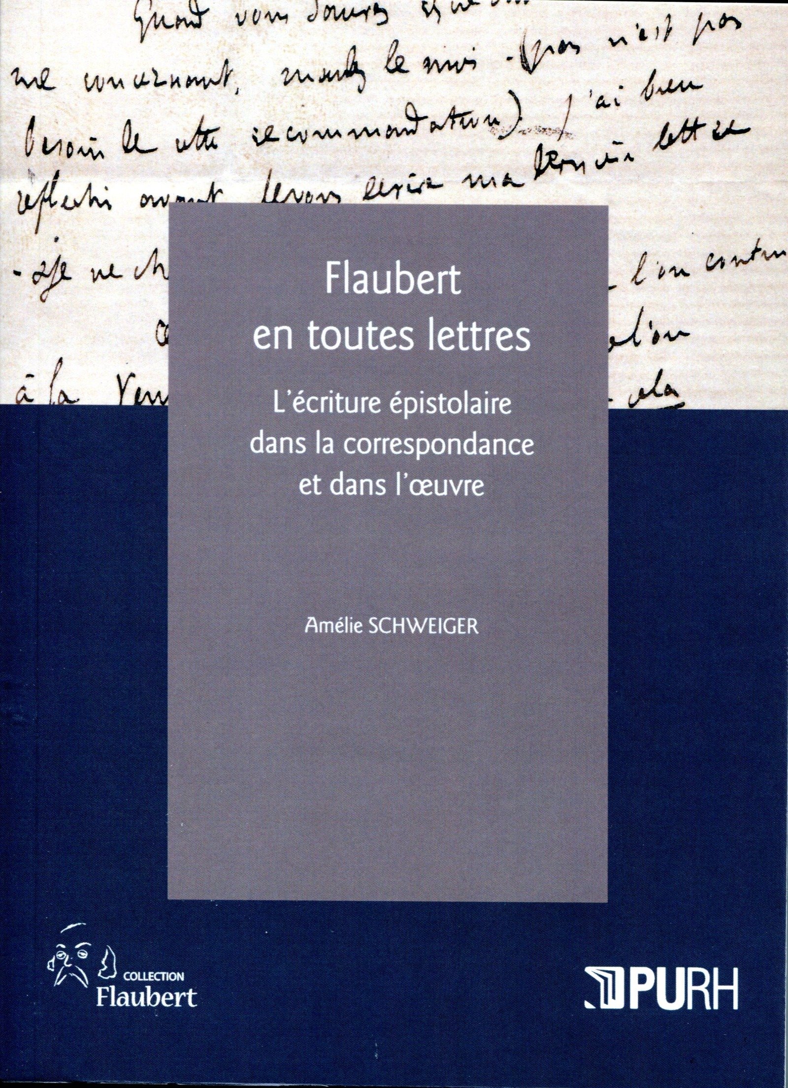 Flaubert en toutes lettres: L'écriture épistolaire dans la correspondance et dans l'oeuvre (French Edition)