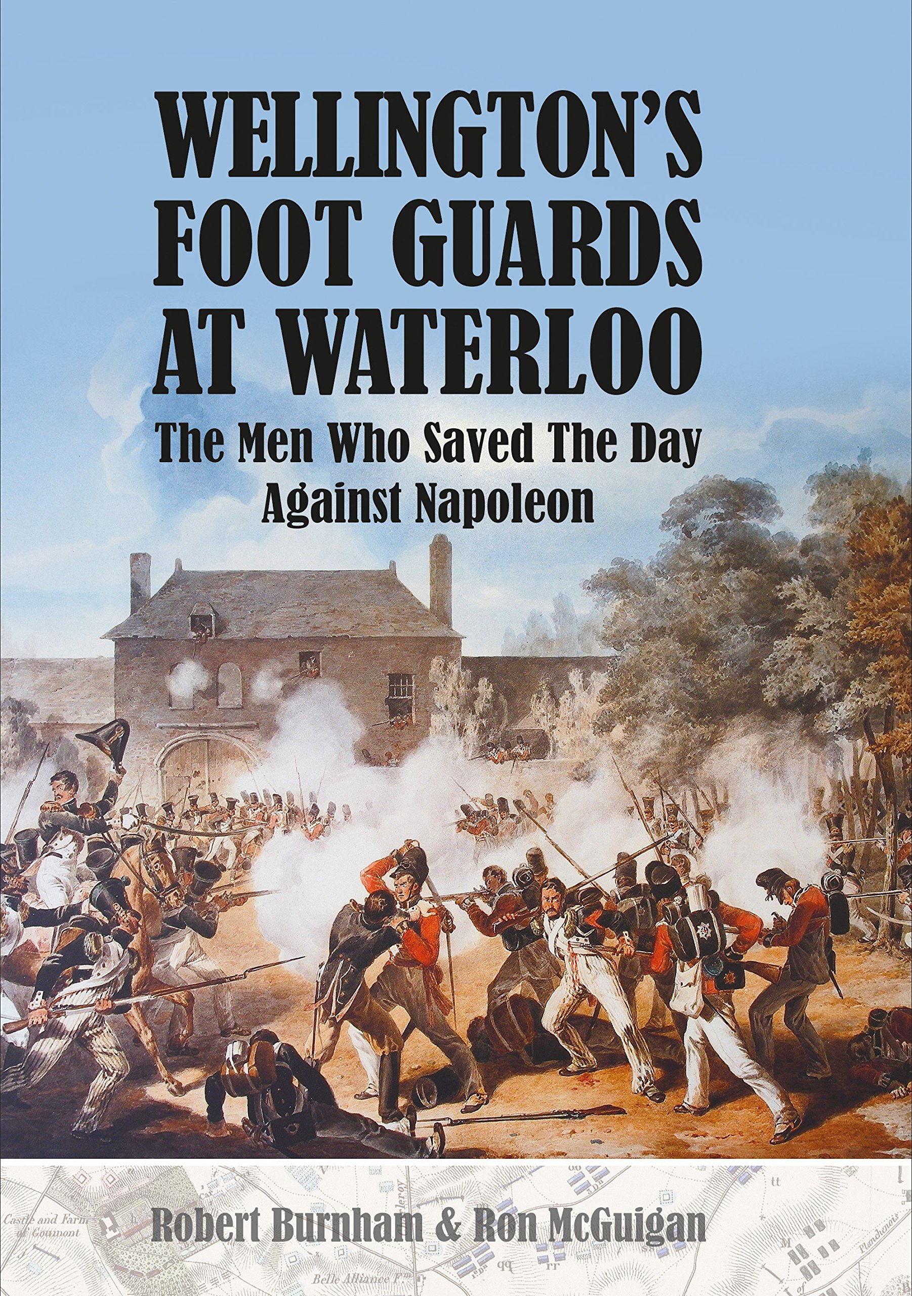Wellington's Foot Guards at Waterloo: The Men Who Saved The Day Against Napoleon