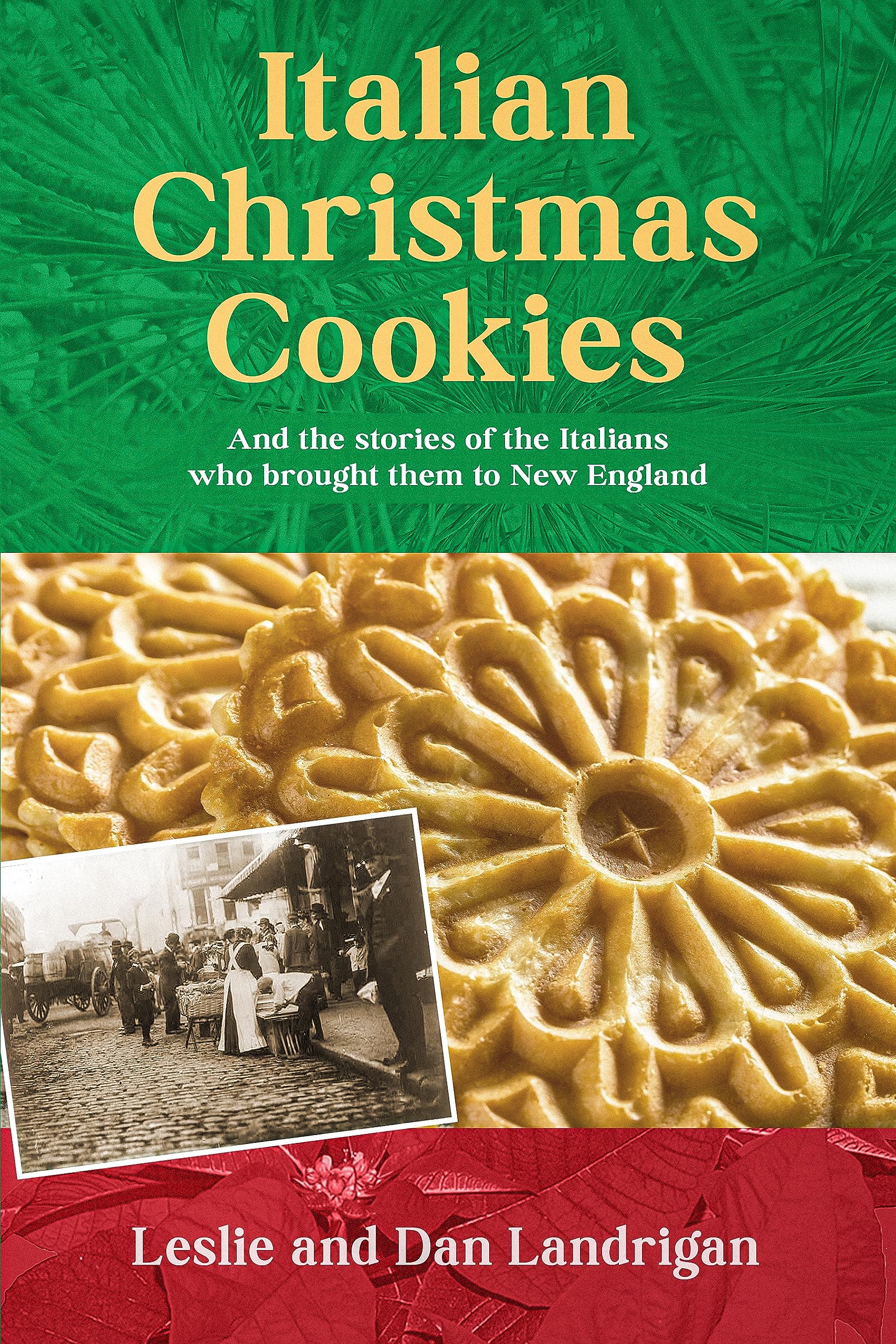 Italian Christmas Cookies: And the stories of the Italians who brought them to New England (Historic New England Foods)