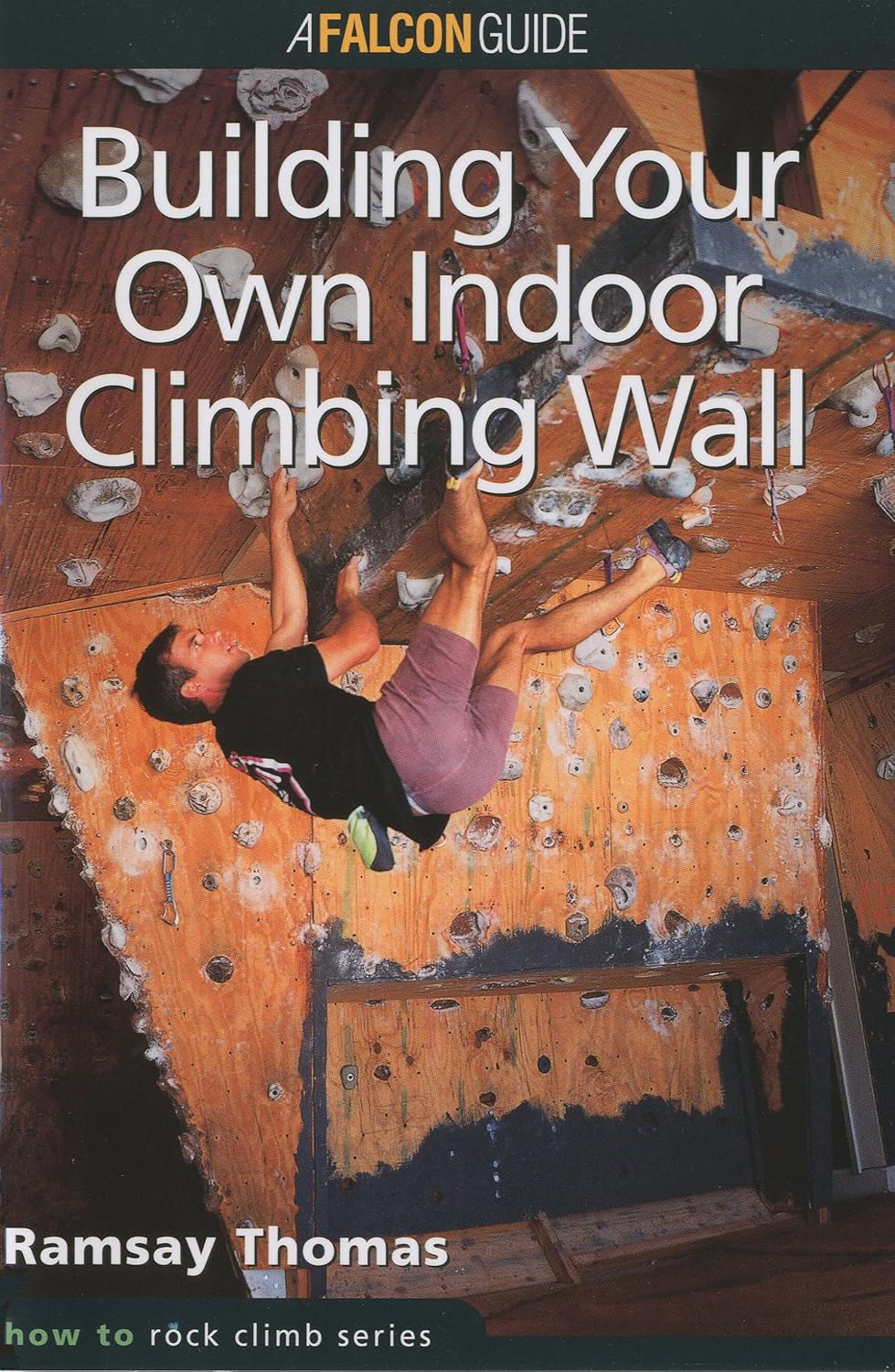 How to Climb™ Building Your Own Indoor Climbing Wall (How To Climb